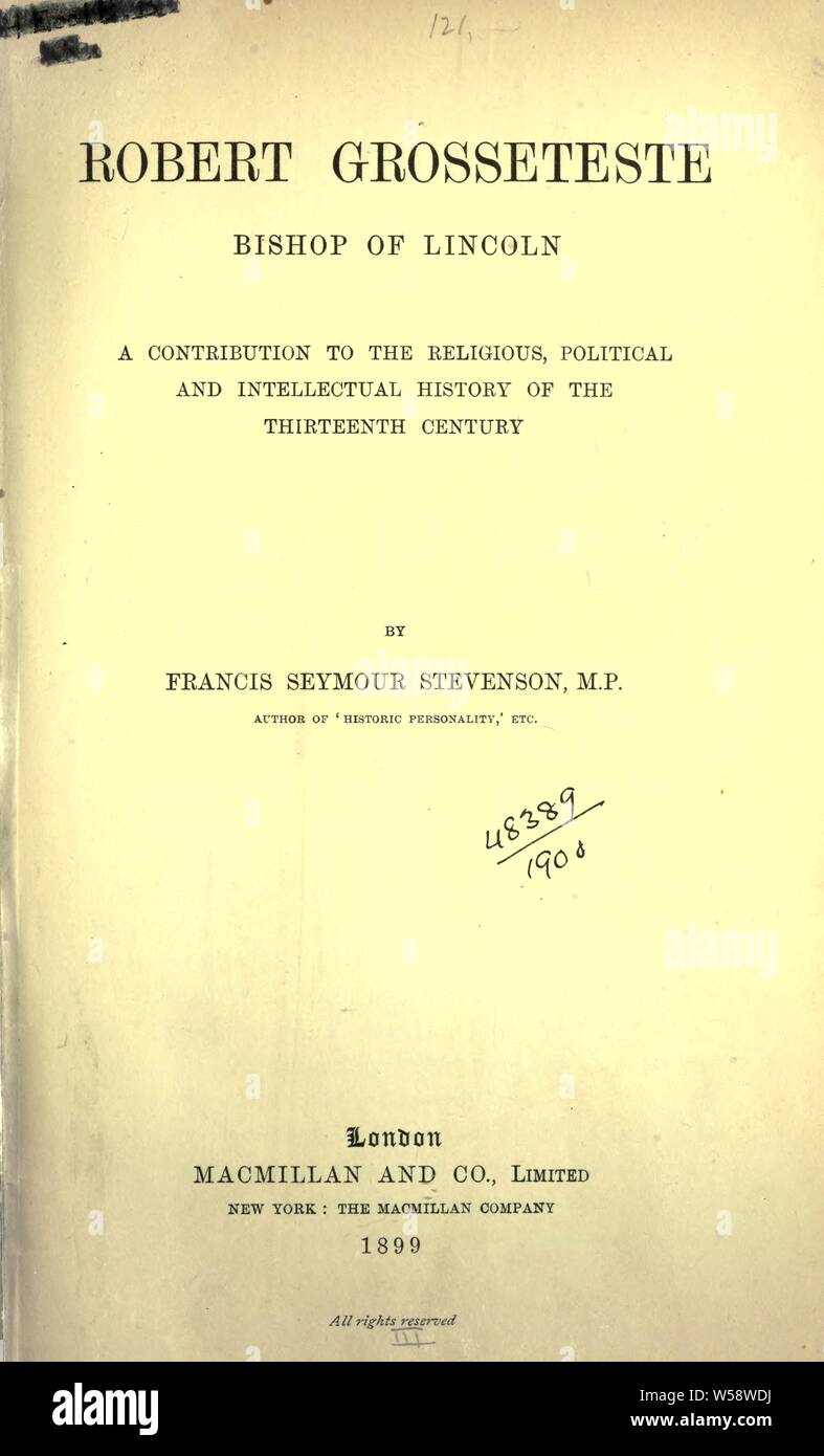 Robert Grosseteste, Biship of Lincoln : a contribution to the religious, political and intellectual history of the thirteenth century : Stevenson, Francis Seymour, 1862 Stock Photo