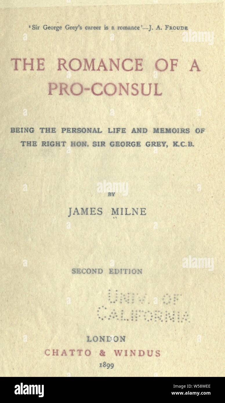 The romance of a pro-consul : being the personal life and memoirs of the Right Hon. Sir George Grey : Milne, James, 1865-1951 Stock Photo