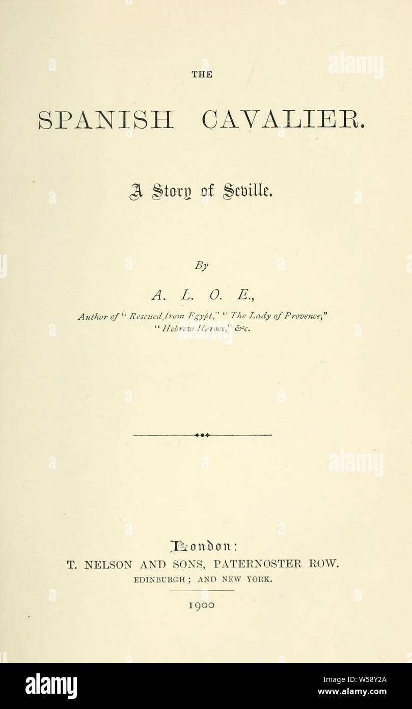The Spanish cavalier a story of Seville A. L. O. E., 18211893
