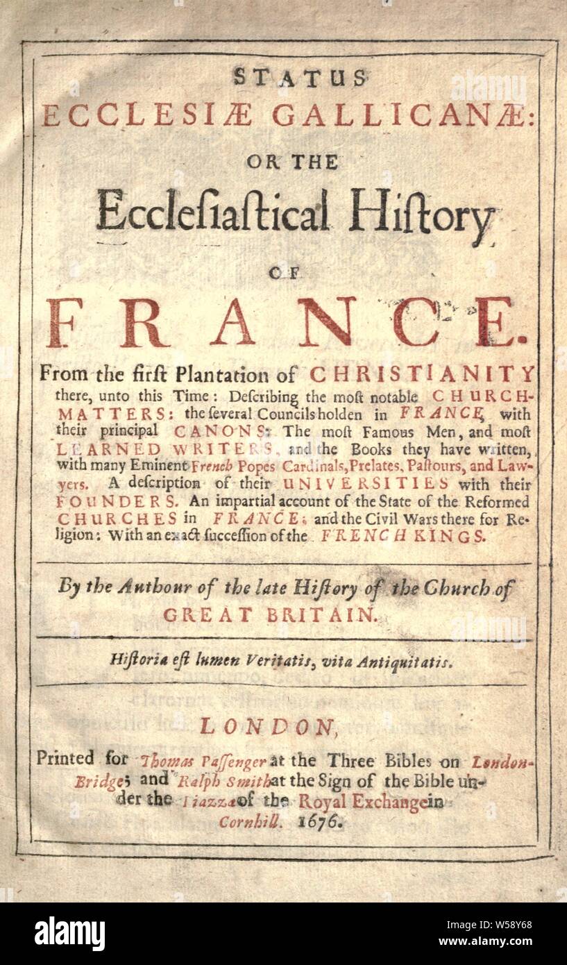 Status ecclesiæ Gallicanæ, or, Ecclesiastical history of France : from the first plantation of Christianity there, unto this time ... : Gearing, William, fl. 1659-1679 Stock Photo
