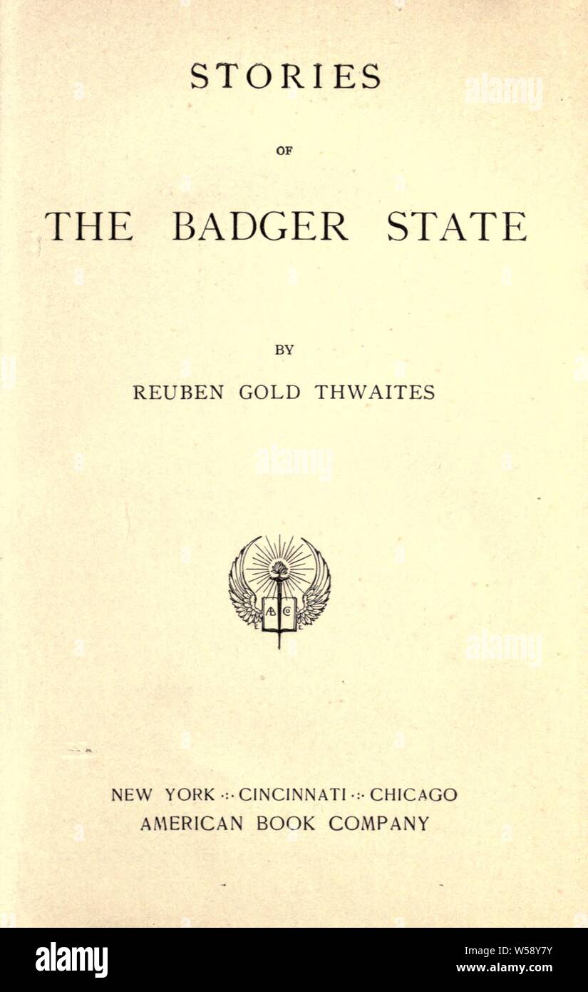 Stories of the Badger State : Thwaites, Reuben Gold, 1853-1913 Stock Photo