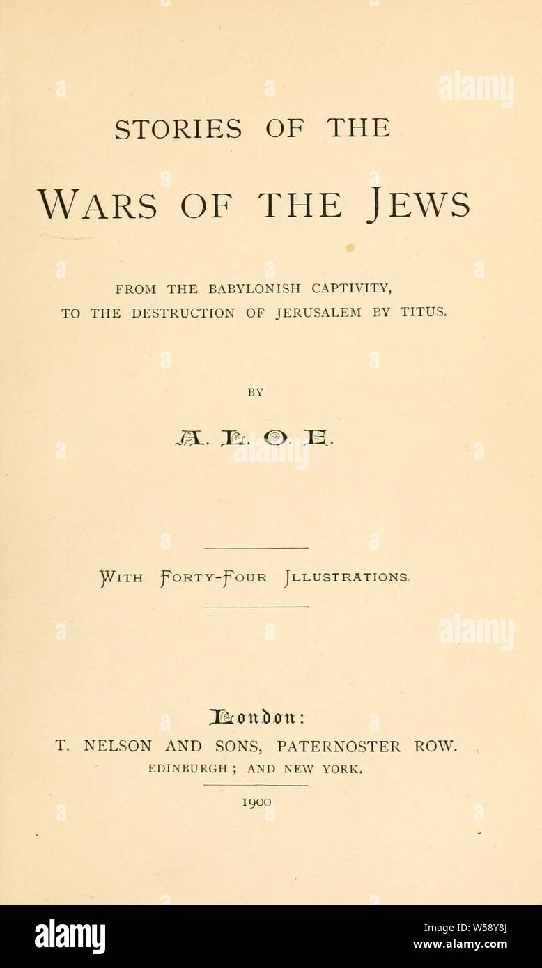 Stories of the wars of the Jews : from the Babylonian captivity, to the destruction of Jerusalem by Titus : A. L. O. E., 1821-1893 Stock Photo