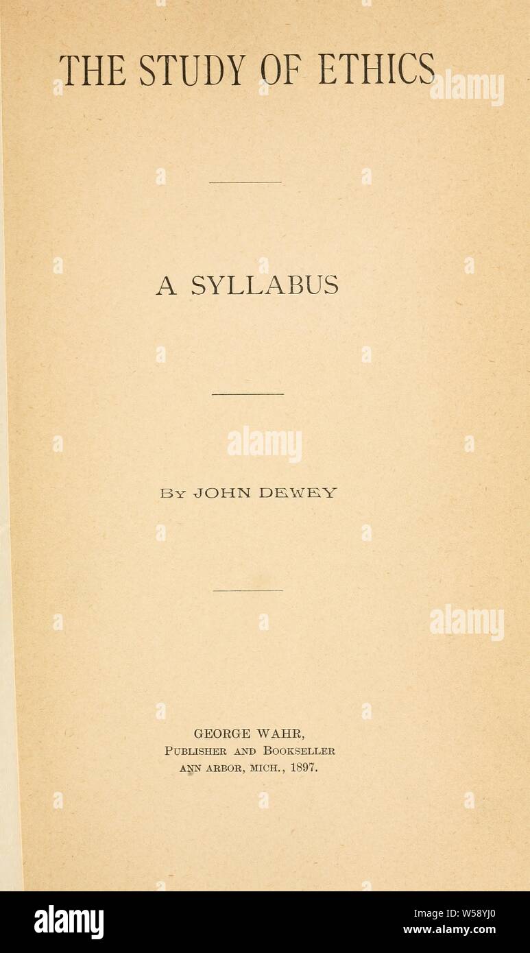 The study of ethics; a syllabus : Dewey, John, 1859-1952 Stock Photo