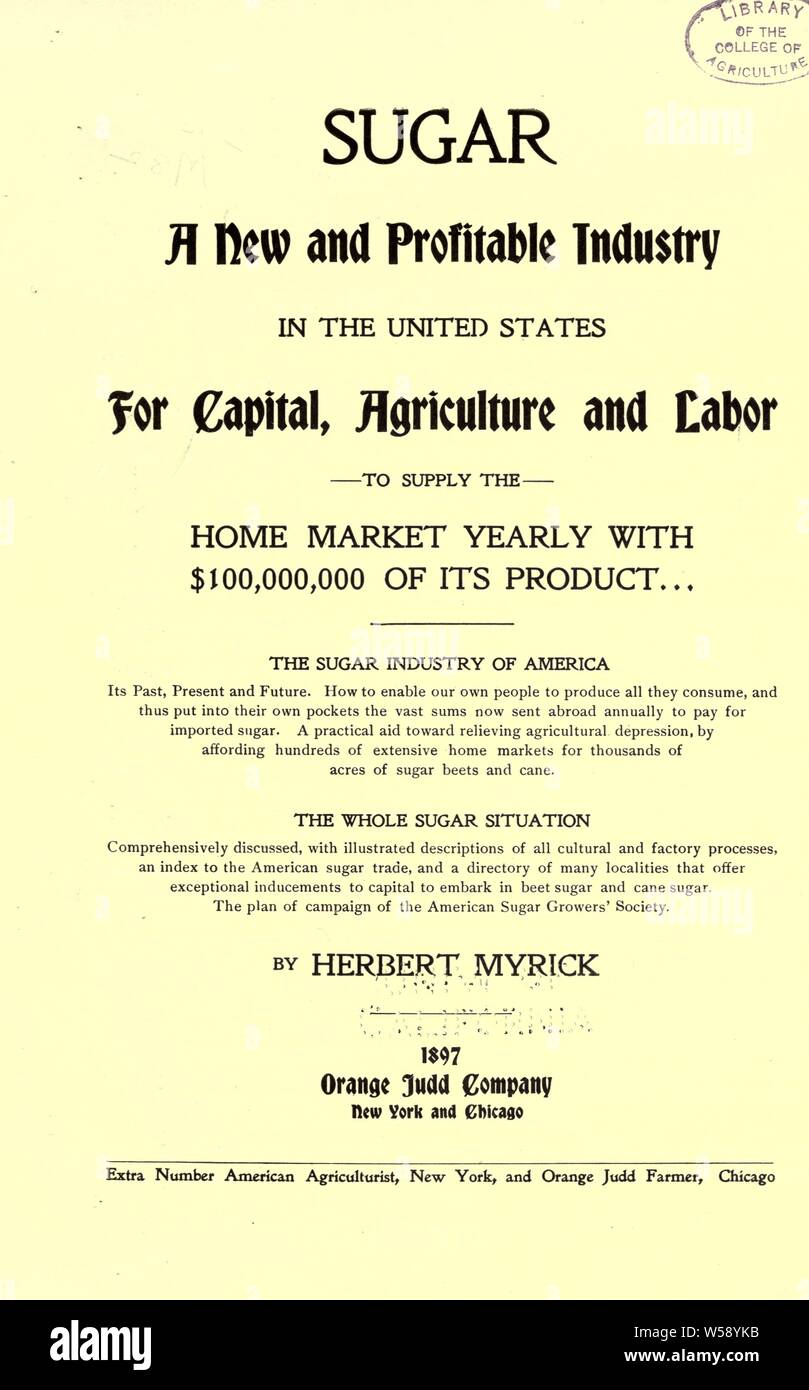 Sugar: a new and profitable industry in the United States for capital, agriculture and labor to supply the home market yearly with $100,000,000 of its product .. : Myrick, Herbert, b. 1860 Stock Photo