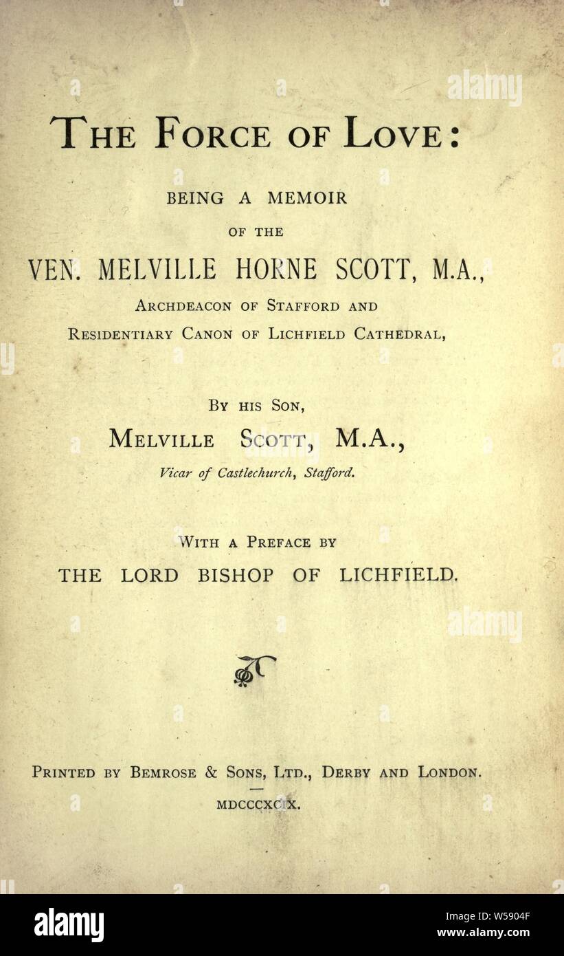 The force of love : being a memoir of the Ven. Melville Horne Scott, M.A., Archdeacon of Stafford and Residentiary Canon of Lichfield Cathedral : Scott, Melville Stock Photo