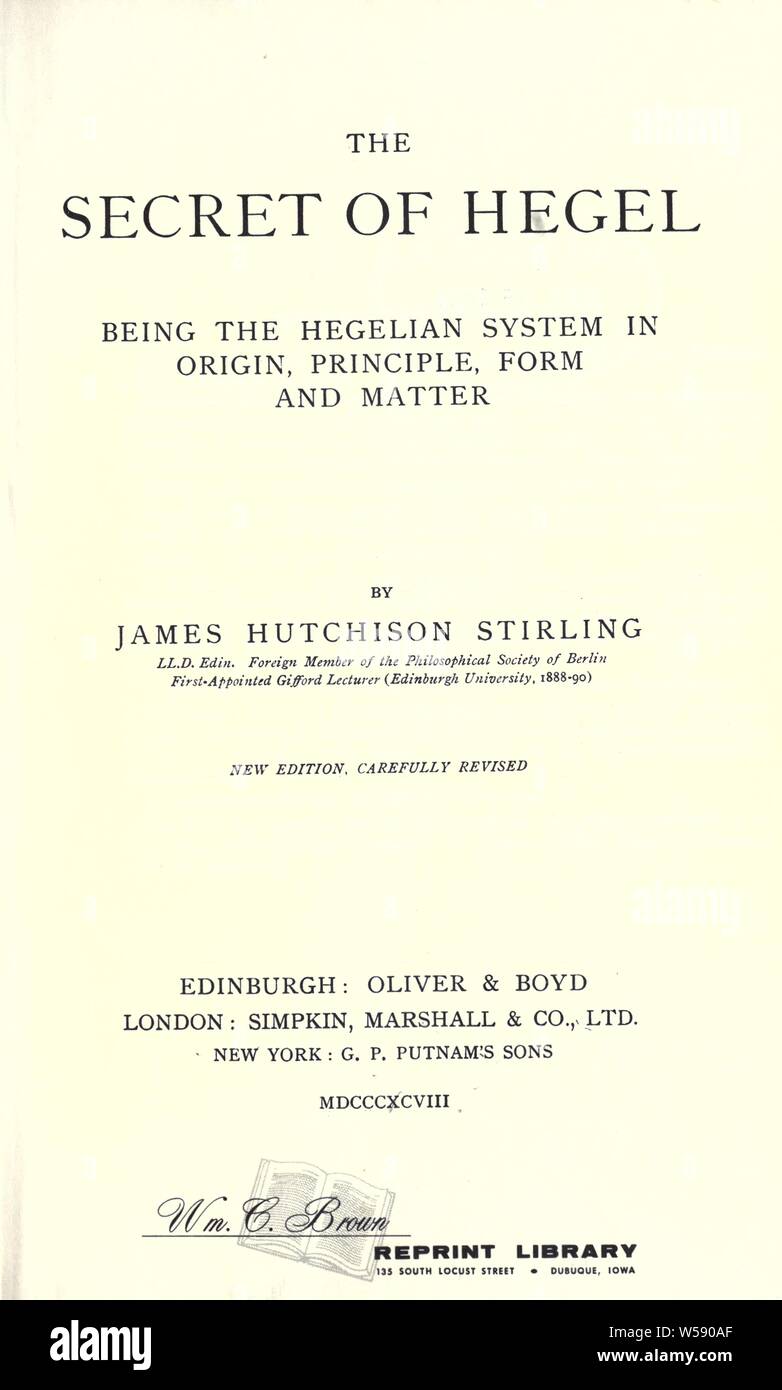 The secret of Hegel, being the Hegelian system in origin, principle, form and matter : Stirling, James Hutchison, 1820-1909 Stock Photo