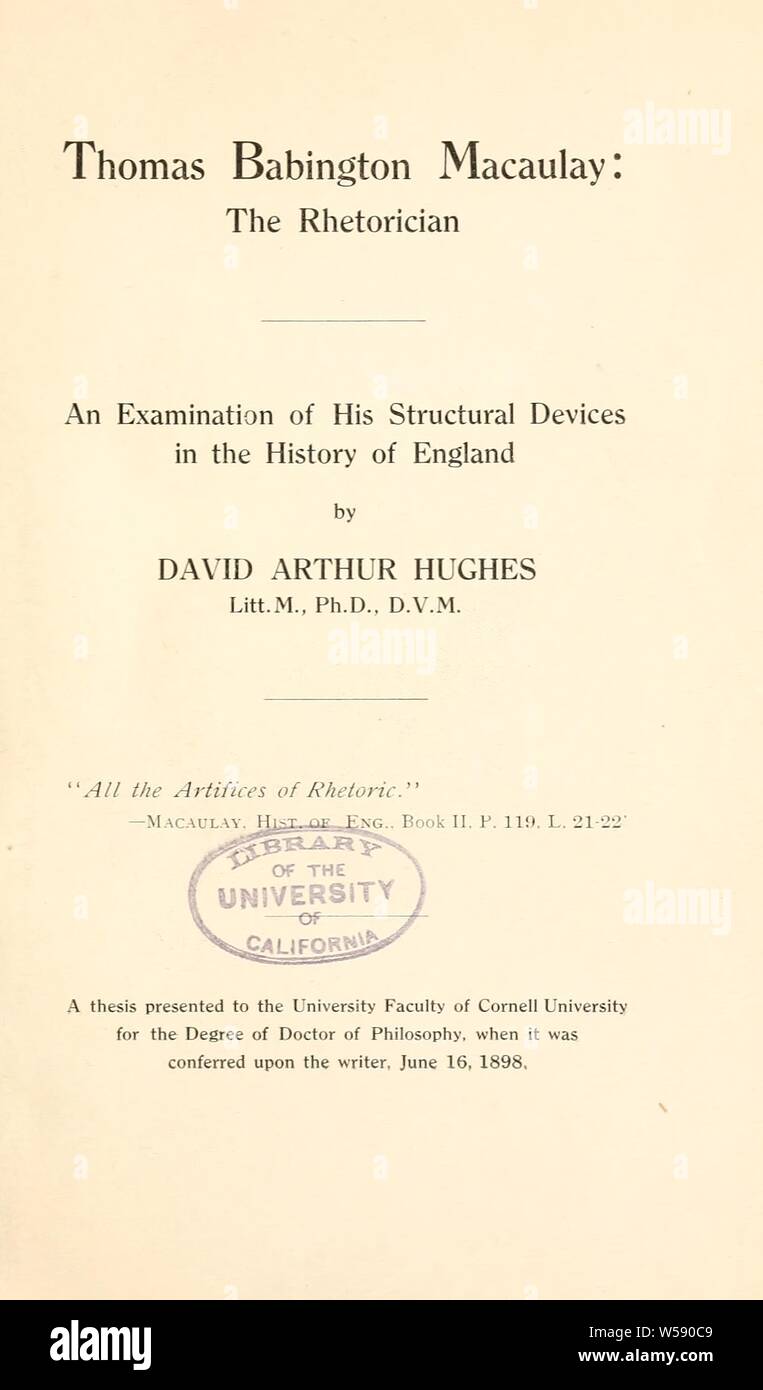 Thomas Babington Macaulay: the rhetorician : an examination of his structural devices in the History of England : Hughes, David Arthur Stock Photo