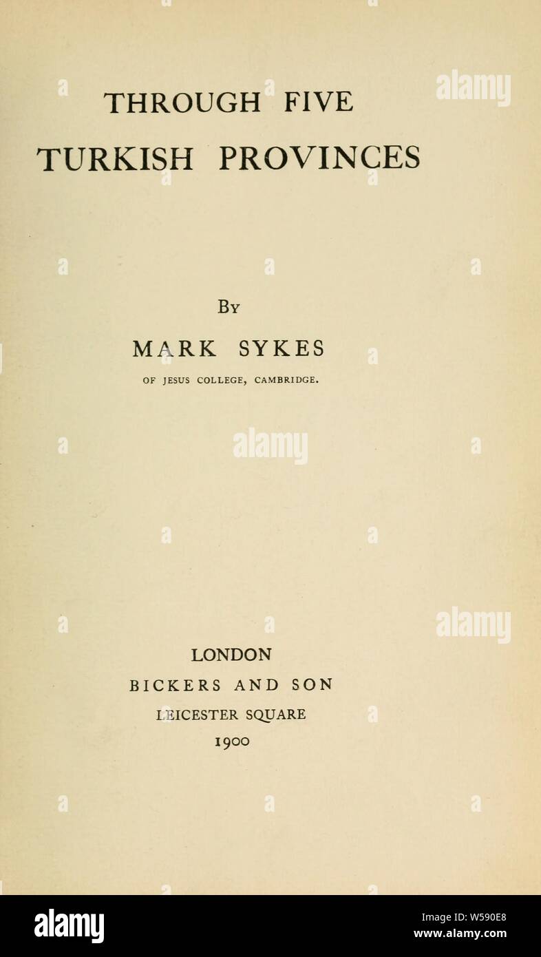 Through five Turkish provinces : Sykes, Mark, 1879-1919 Stock Photo