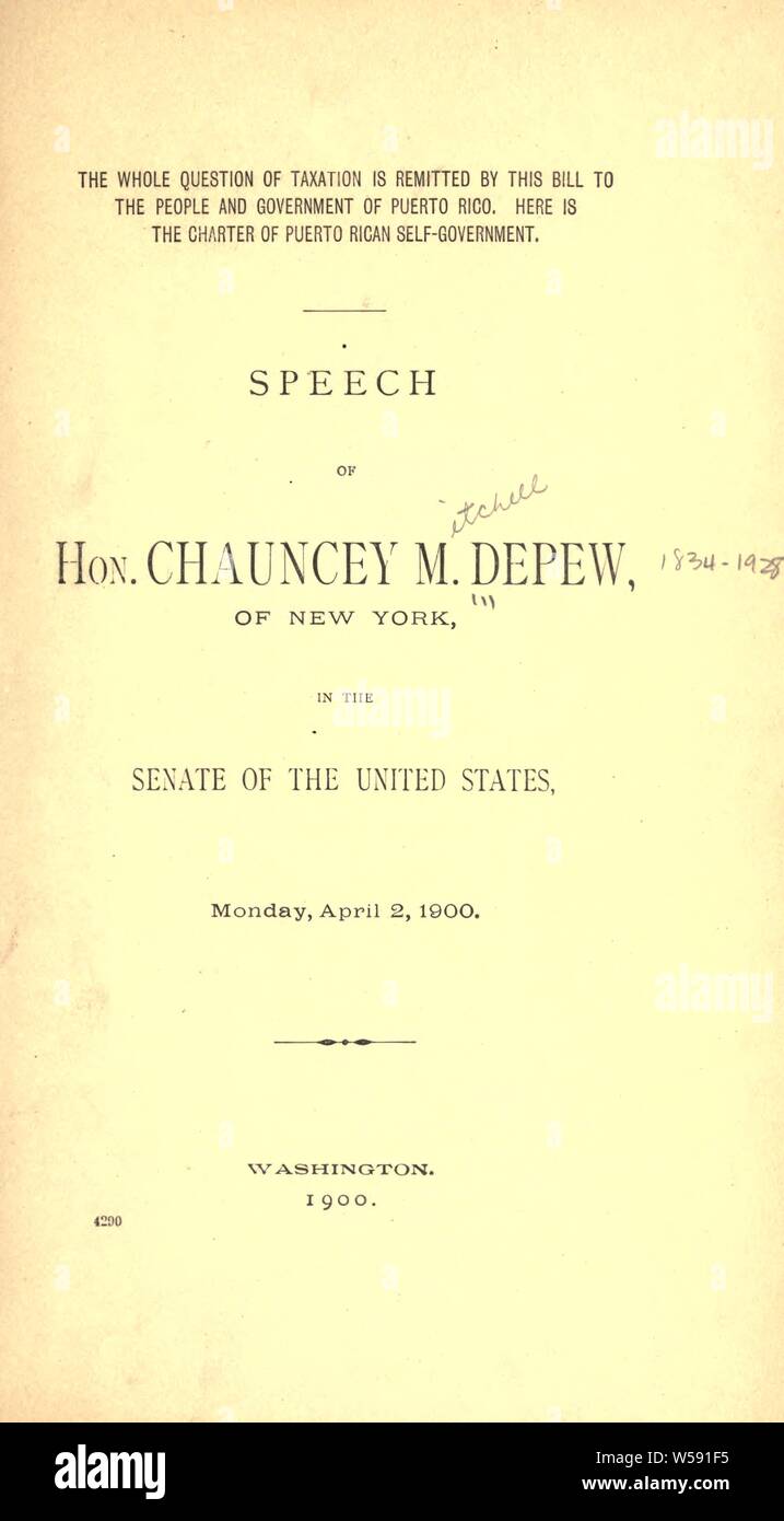 The whole question of taxation is remitted by this bill to the people and government of Puerto Rico. Here is the charter of Puerto Rican self-government : speech of Hon. Chauncey M. Depew, of New York, in the Senate of the United States, Monday, April 2, 1900 : Depew, Chauncey M. (Chauncey Mitchell), 1834-1928 Stock Photo