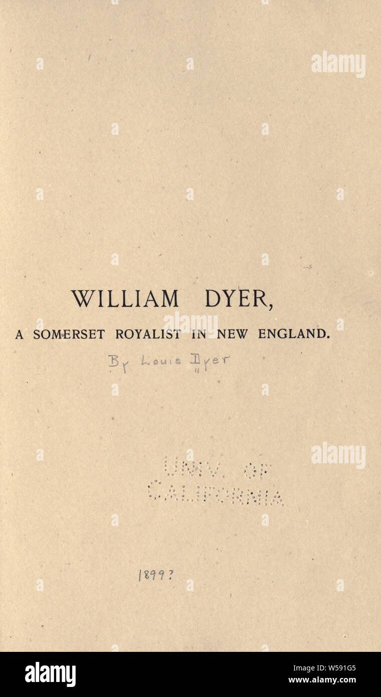 William Dyer, a Somerset royalist in New England : Dyer, Louis, 1851-1908 Stock Photo