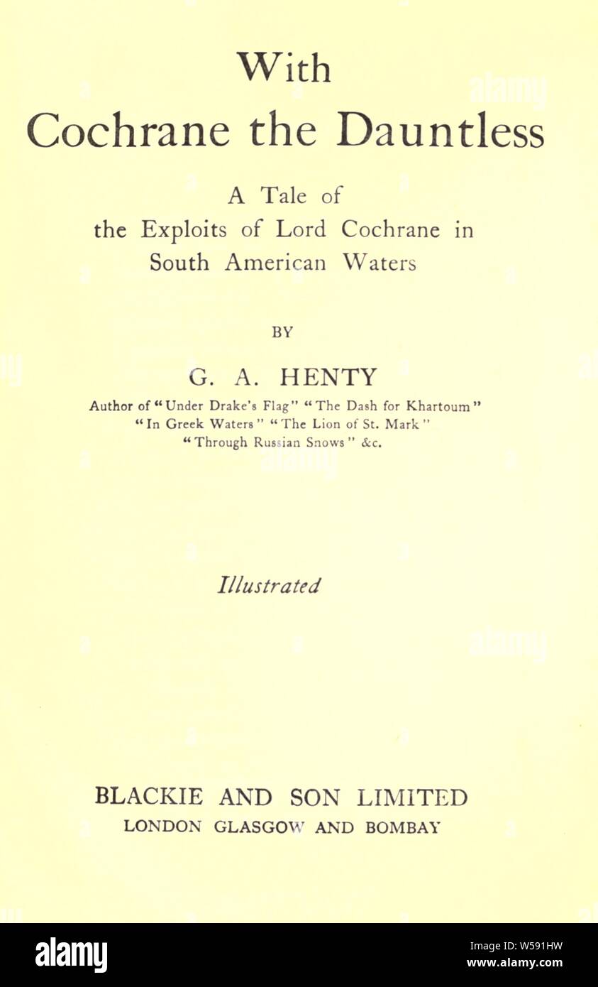 With Cochrane the dauntless : a tale of the exploits of Lord Cochrane in South American waters : Henty, G. A. (George Alfred), 1832-1902 Stock Photo