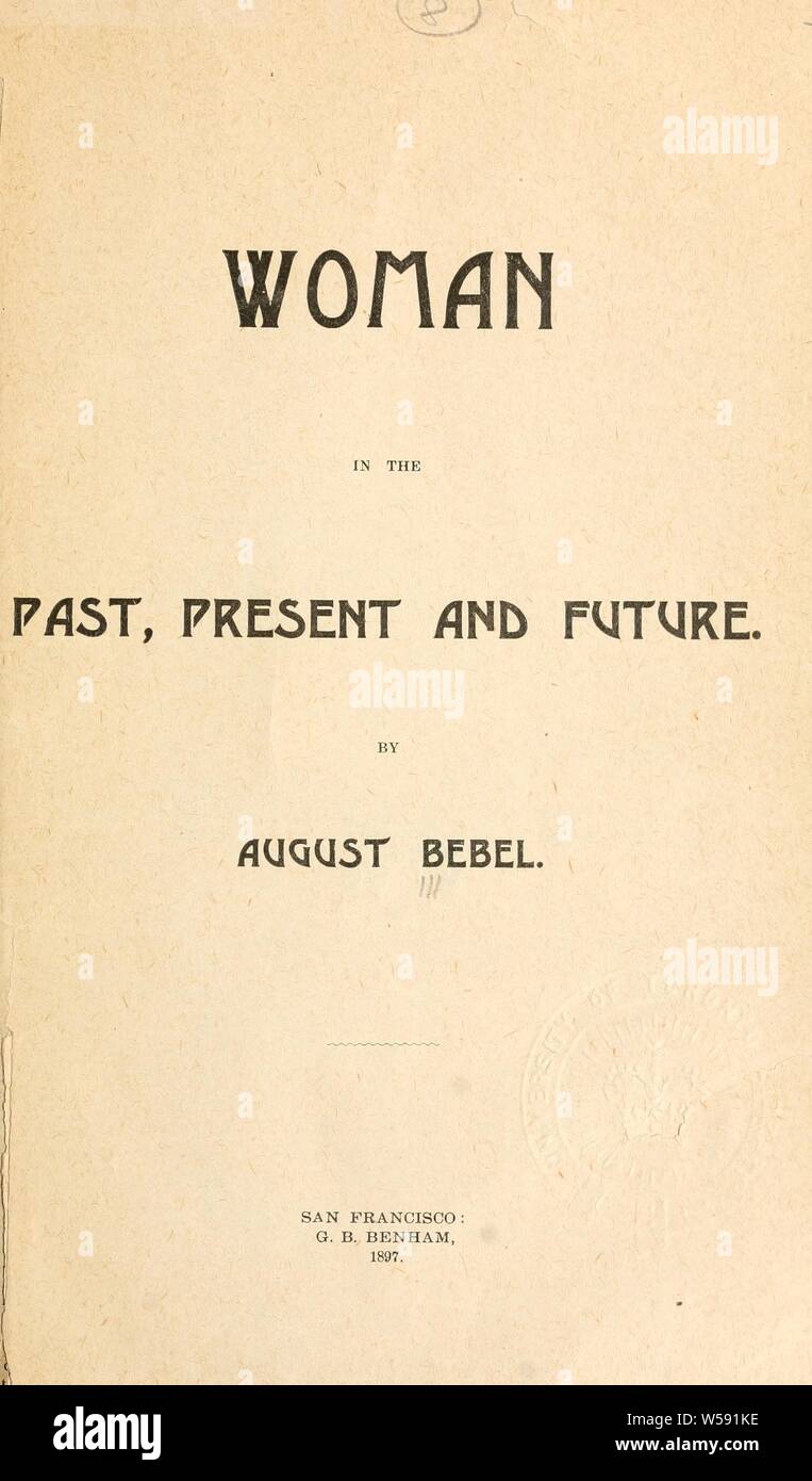 Woman in the past, present and future : Bebel, August, 1840-1913 Stock Photo