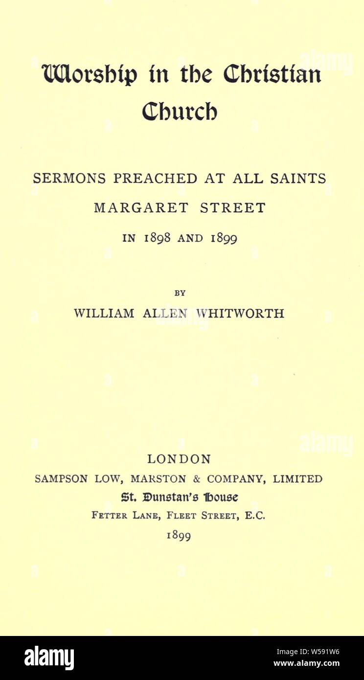 Worship in the Christian church : sermons preached at All Saints, Margaret Street in 1898 and 1899 : Whitworth, William Allen, 1840-1905 Stock Photo
