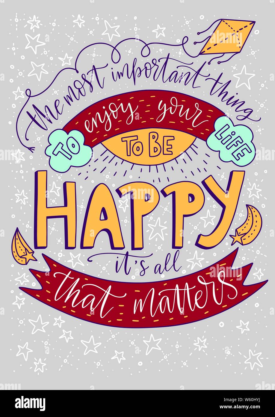 Positive Inspirational Vector Lettering Card Handdrawn Iilustration The Most Important Thing Is To Enjoy Your Life To Be Happy It S All That Matters Stock Vector Image Art Alamy