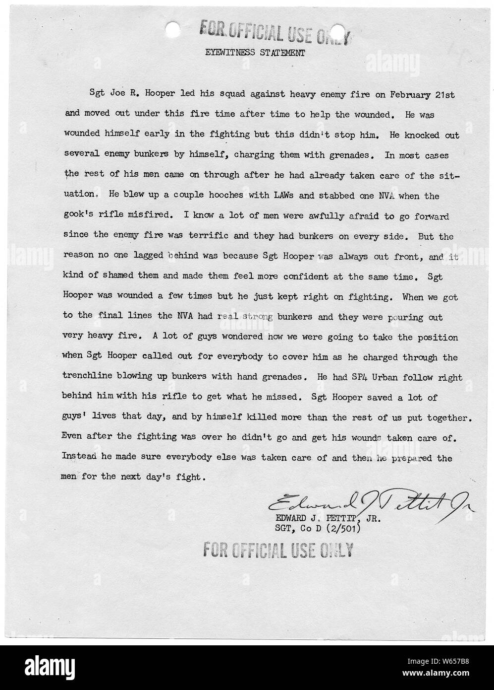 Eyewitness Statement of Edward J. Pettit, Jr., Company D, Second Battalion (Airborne), 501st Infantry, 101st Airborne Division; Scope and content:  This eyewitness statement contains evidence of the actions of Staff Sergeant Joe R. Hooper, who distinguished himself on 21 February 1968 in the battle of Hue, Republic of Vietnam. As a result of this statement, and statements of others, Staff Sergeant Hooper was awarded the Congressional Medal of Honor. In an extraordinary occurrence, Staff Sergeant Clifford C. Sims of the same company earned the Congressional Medal of Honor on the same day. Stock Photo