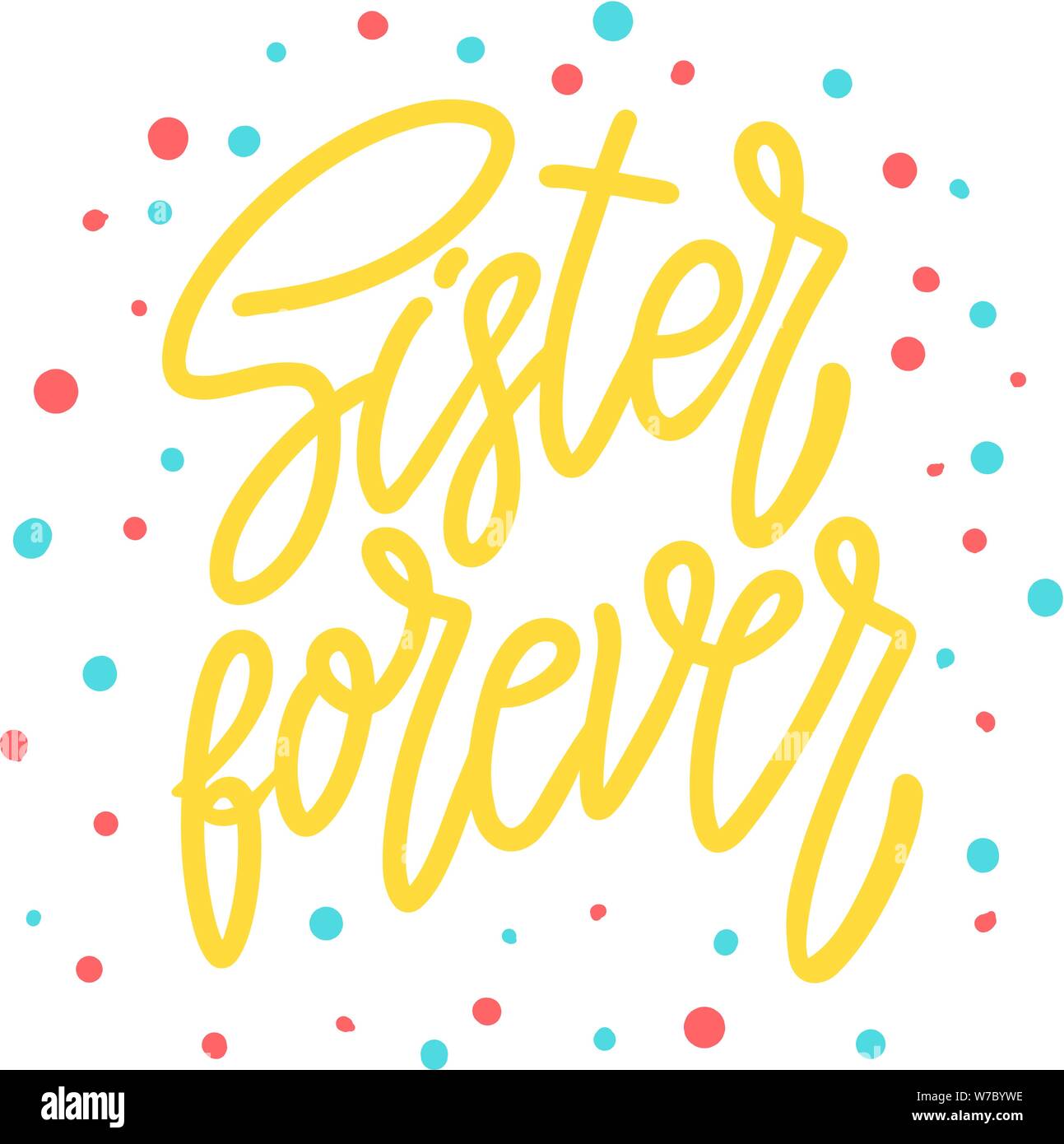 Sister forever. Lettering phrase for postcard, banner, flyer ...