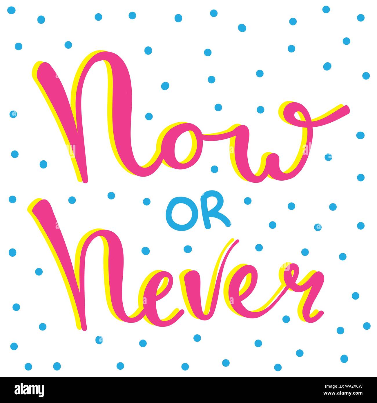 Now Or Never Fun Font Text In Cute Letters Inspirational Phrase For