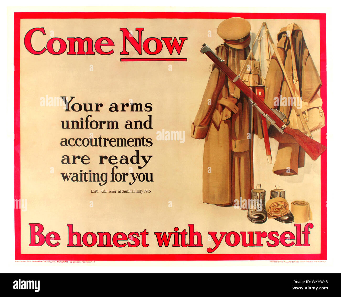 Vintage World War One WWI Propaganda Poster - Come Now Be Honest With Yourself, with a Quote from Lord Kitchener speaking at Guildhall on 9 July 1915 reading 'Your arms, uniform and accoutrements are ready waiting for you' . Illustration of weapons and uniform appear next to the quote. British Army Recruitment Poster - Published by the parliamentary recruiting committee. Printed by David Allen and Sons Harrow, Middlesex. UK 1915,  British WW1 Propaganda Poster Stock Photo