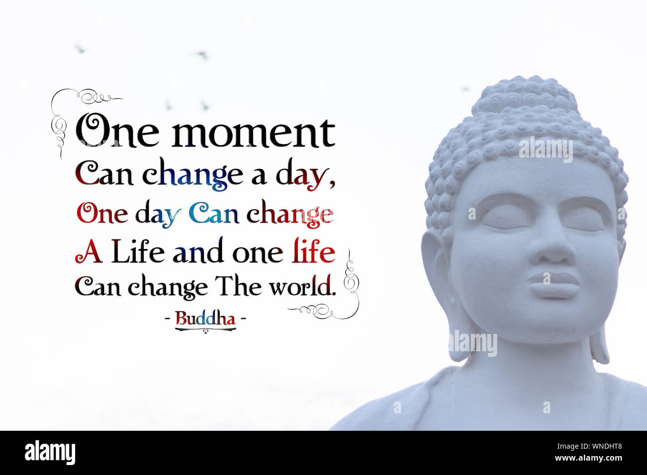 one moment can change a day one day can change a life and one life can change the world - buddha Stock Photo