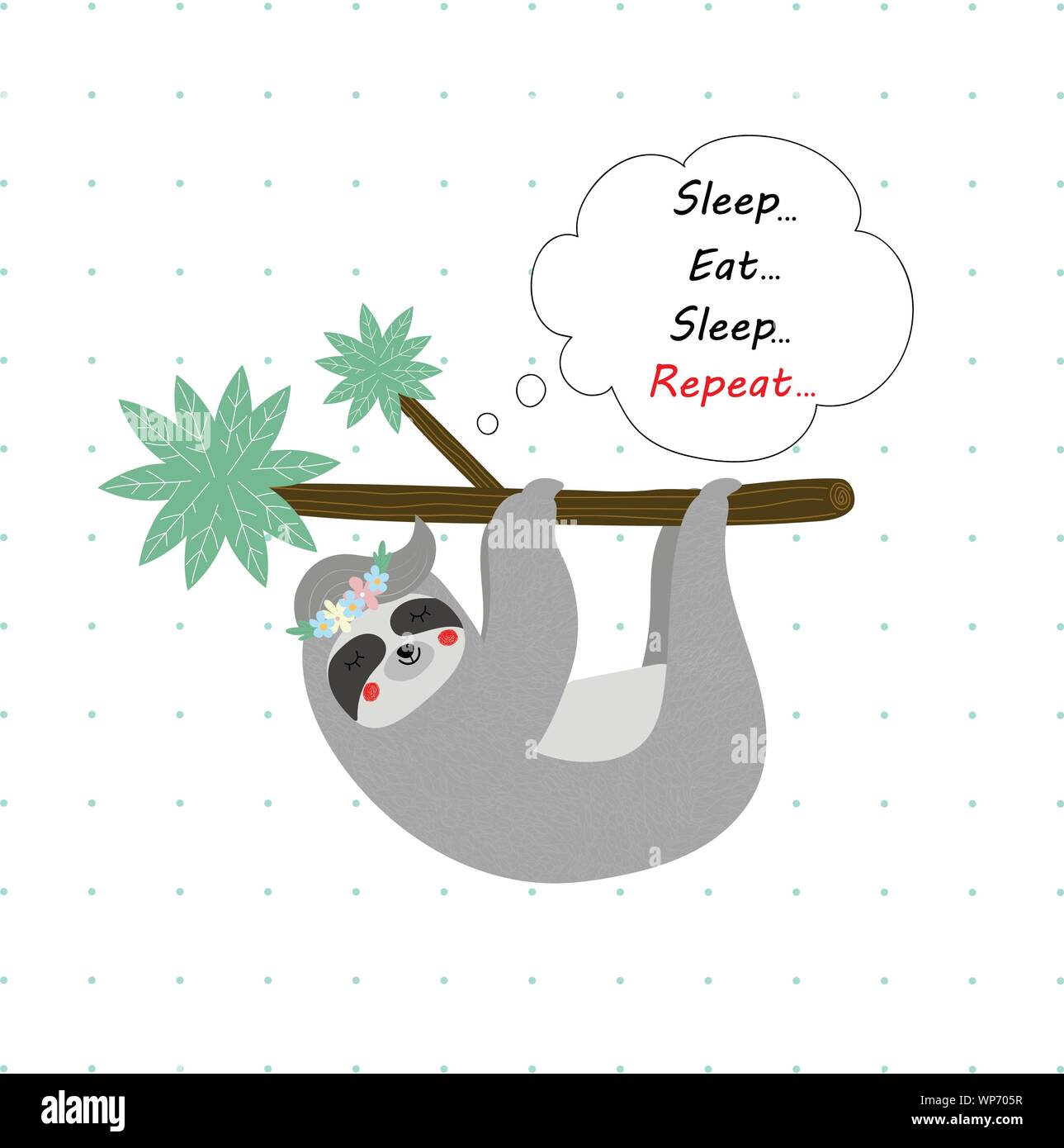 Cute funny sloth in flower wreath sleep hanging on tree branch on white polka dots pattern. Sleep eat repeat motto in speech bubble Tshirt design prin Stock Vector