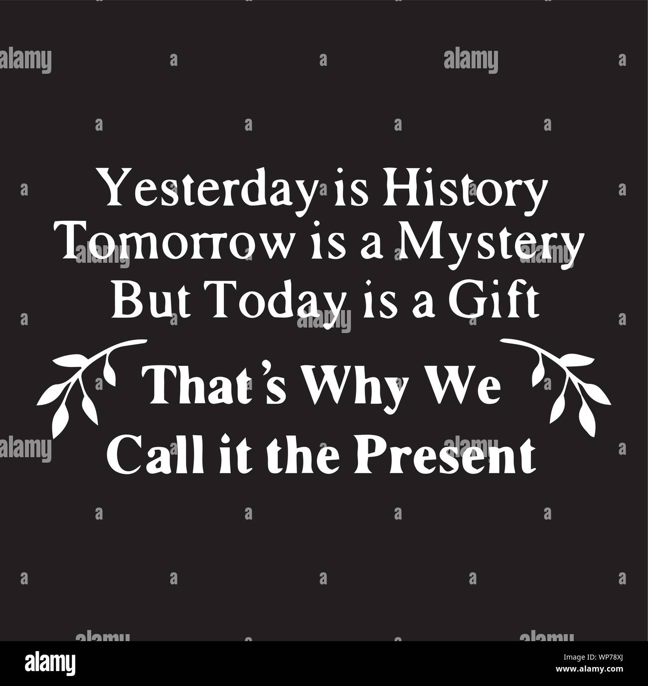 Is mystery tomorrow is today gift Quote Yesterday