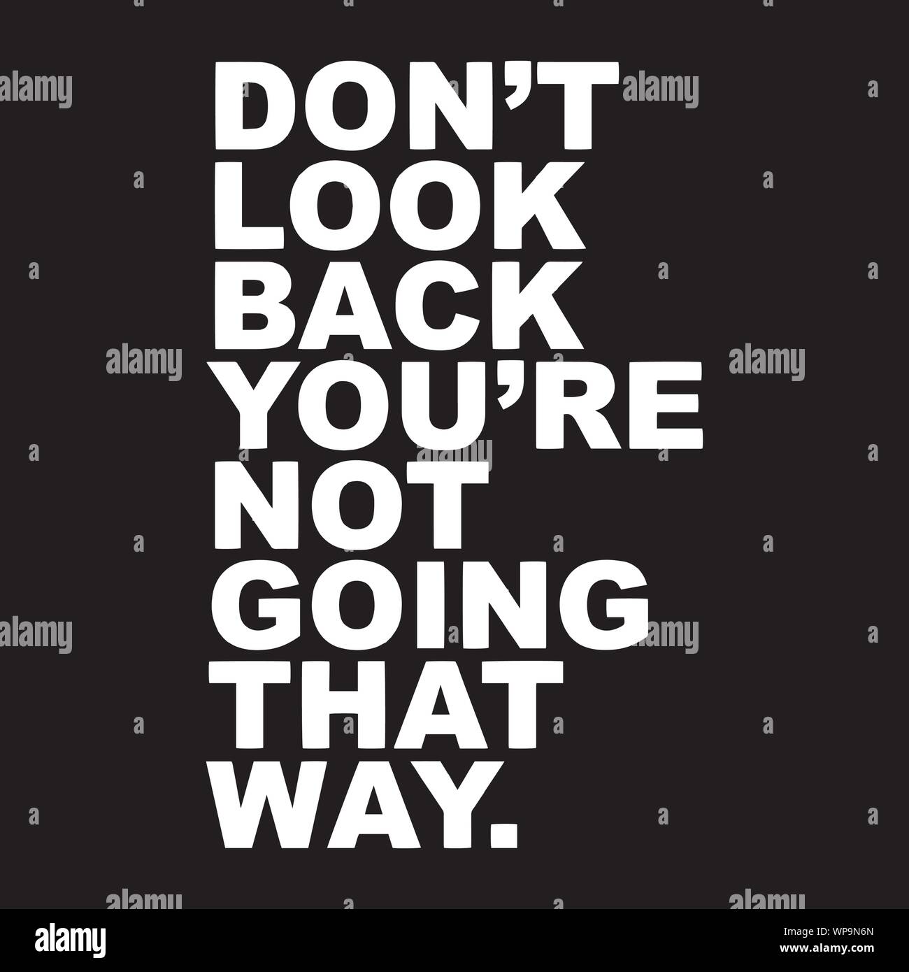Don T Look Back You Re Not Going That Way Inspirational Quotes And Motivational Typography Art Lettering Composition Vector Stock Vector Image Art Alamy