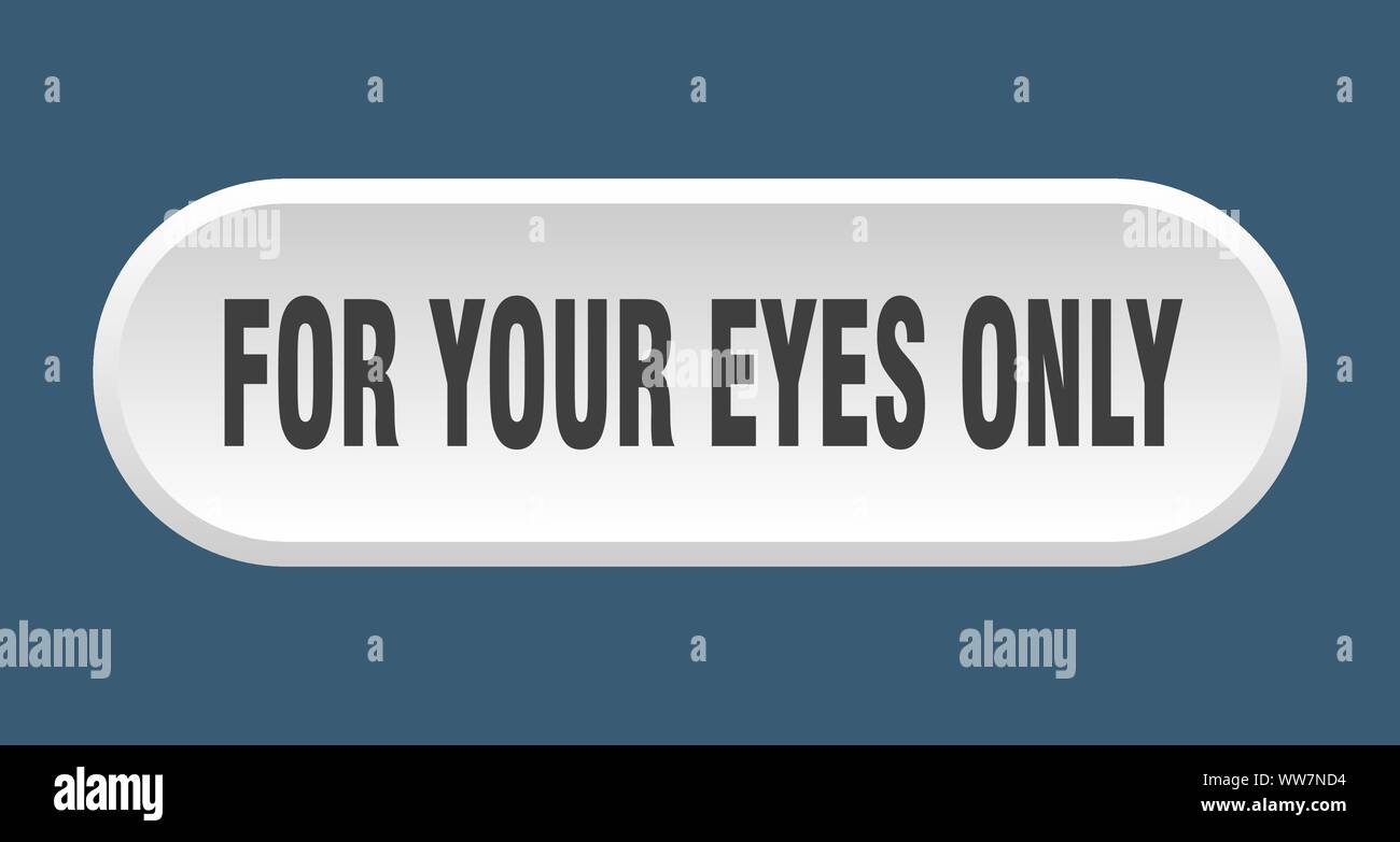 Buton Rounded Eyes for your eyes only button. for your eyes only rounded white sign. for ...