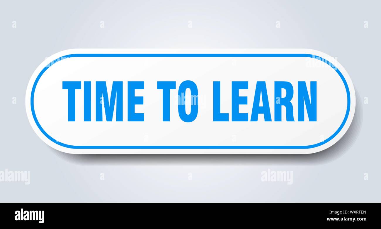 time to learn sign. time to learn rounded blue sticker. time to learn ...