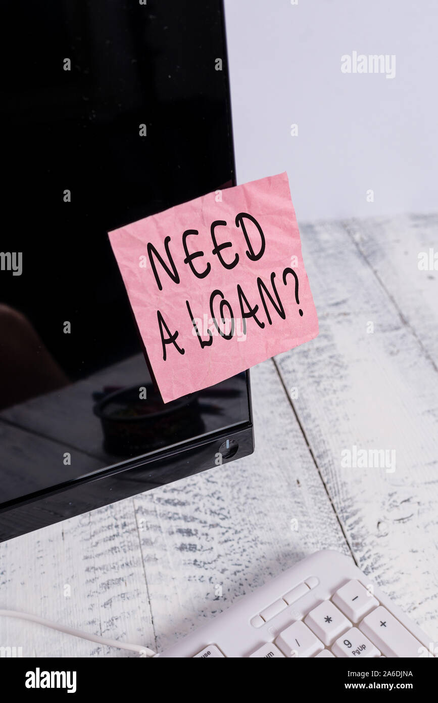 Konzeptionelle Hand schreiben, brauchen ein Darlehen in Frage. Konzept Sinn fragt er brauchen Geld voraussichtlich wieder mit Interesse Notation Papier computer Mo gezahlt Stockfoto