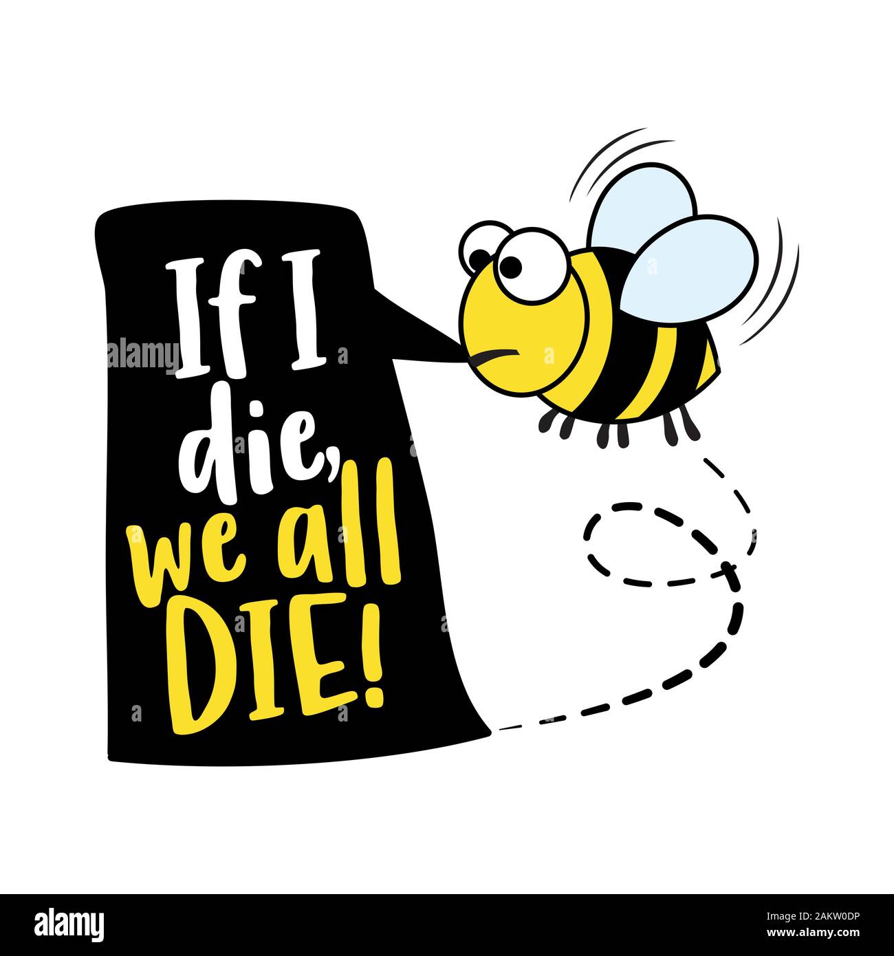Wenn ich sterben wir alle sterben - Alarm text Zitate und Biene Zeichnung.  Schriftzug Poster oder t-shirt Textil Grafik Design. Cute fat Biene  Charakter Illustration mit Stock-Vektorgrafik - Alamy