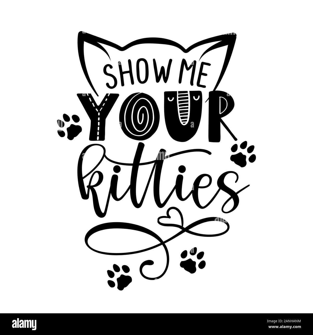 Zeigen Sie mir Ihre Kätzchen - lustig Zitat Design. Vector Illustration von Kätzchen Kalligraphie Zeichen für Drucken. Süße Katze Poster mit Schriftzug mit Ohren und Paw Stock Vektor