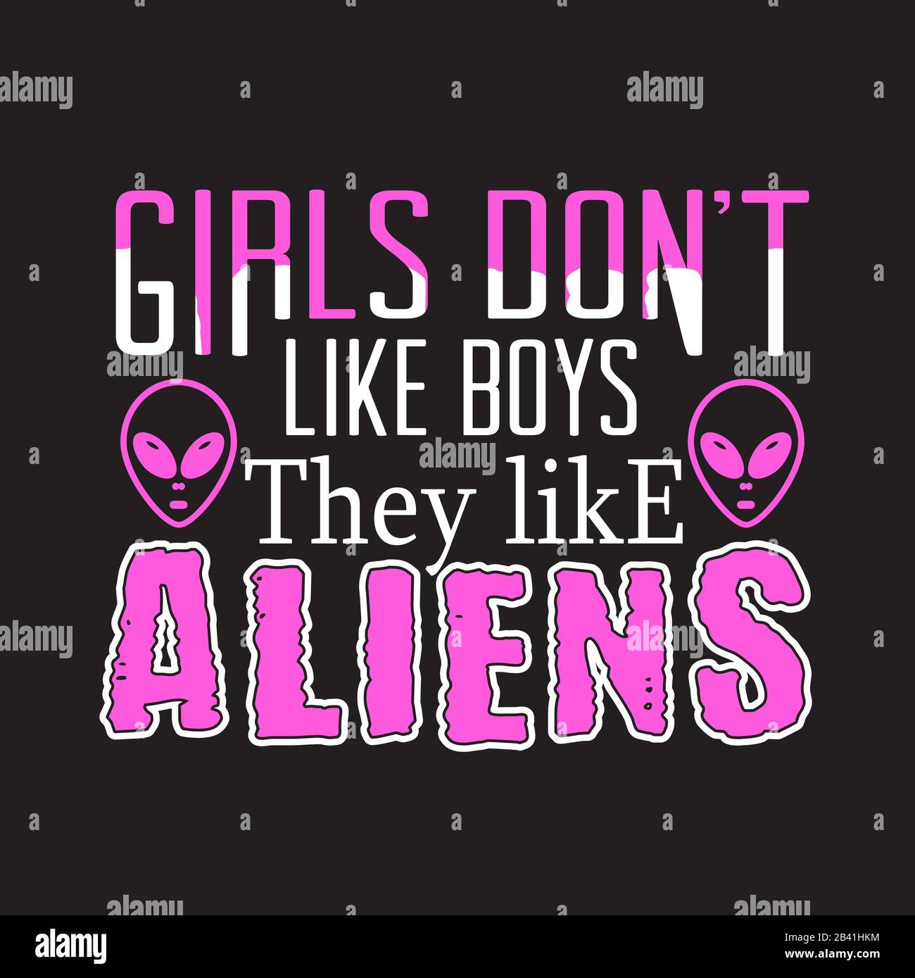 Aliens Zitate und Slogan gut für Tee. Mädchen ziehen nicht Wie Jungen An, Die Aliens Mögen. Stock Vektor