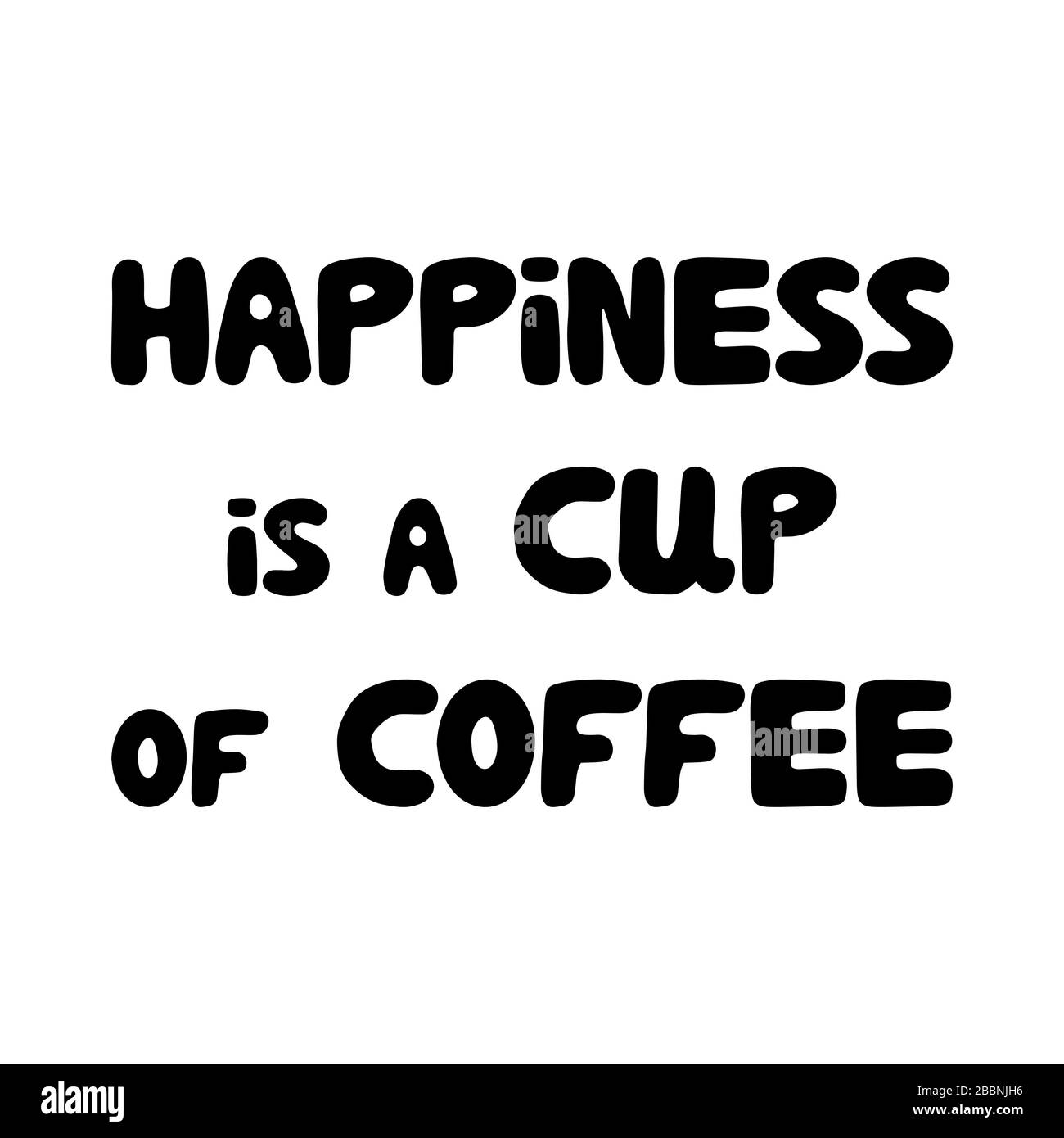 Glück ist eine Tasse Kaffee. Motivationsangebot. Niedlicher, handgezeichneter, bauchiger Schriftzug. Isoliert auf weißem Hintergrund. Stock Vektor