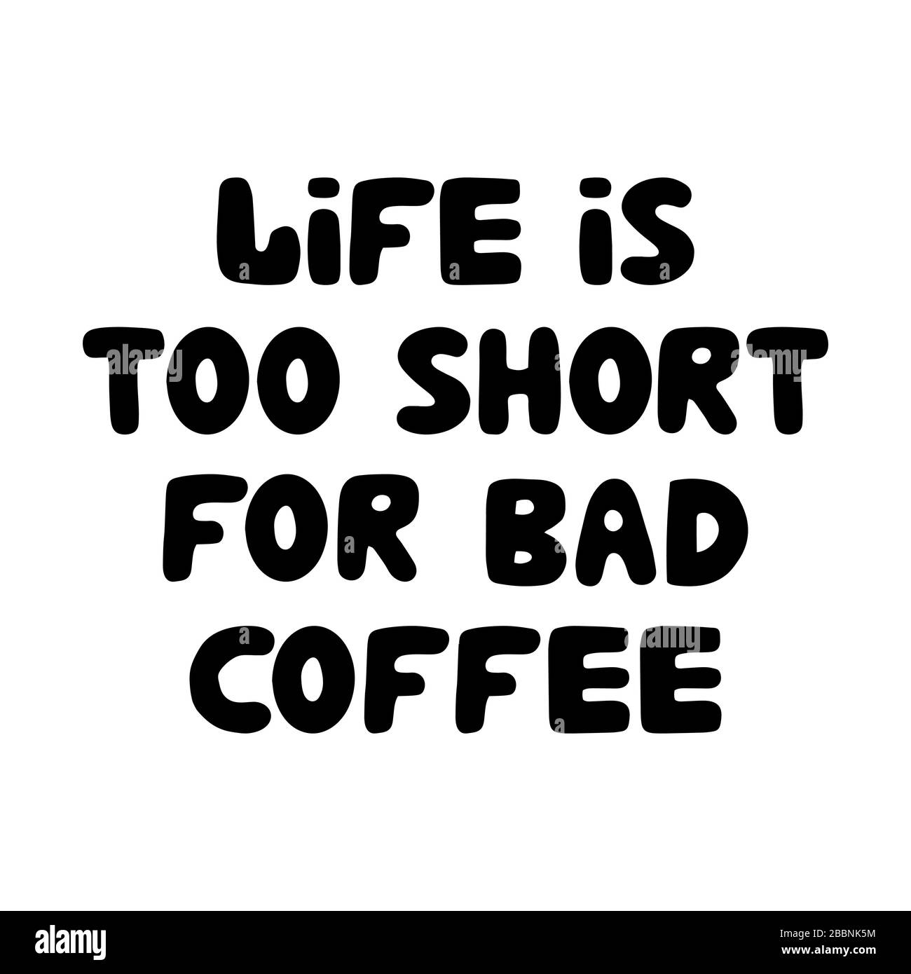 Das Leben ist zu kurz für schlechten Kaffee. Motivationsangebot. Niedlicher, handgezeichneter, bauchiger Schriftzug. Isoliert auf weißem Hintergrund. Abbildung des Lagerbestands. Stock Vektor