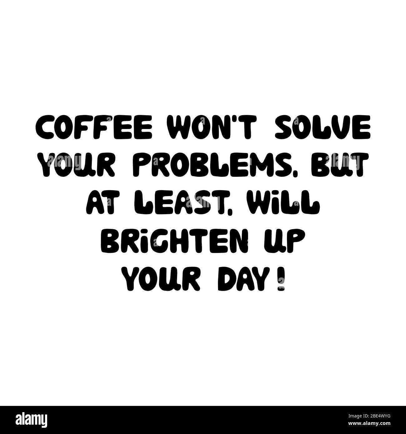Kaffee wird nicht Ihre Probleme lösen. Aber zumindest erhellen Sie Ihren Tag. Niedlicher Doodle-Schriftzug mit Kugel. Isoliert auf weiß. Vektormaterial Abb. Stock Vektor