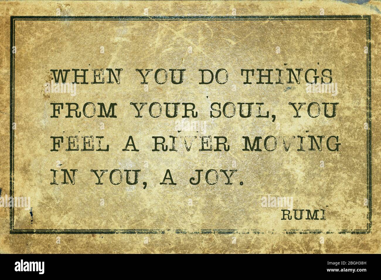Wenn Sie Dinge von Ihrer Seele tun, fühlen Sie einen Fluss in Ihnen bewegen, eine Freude - alten persischen Dichter und Philosoph Rumi Zitat gedruckt auf grunge Jahrgang c Stockfoto