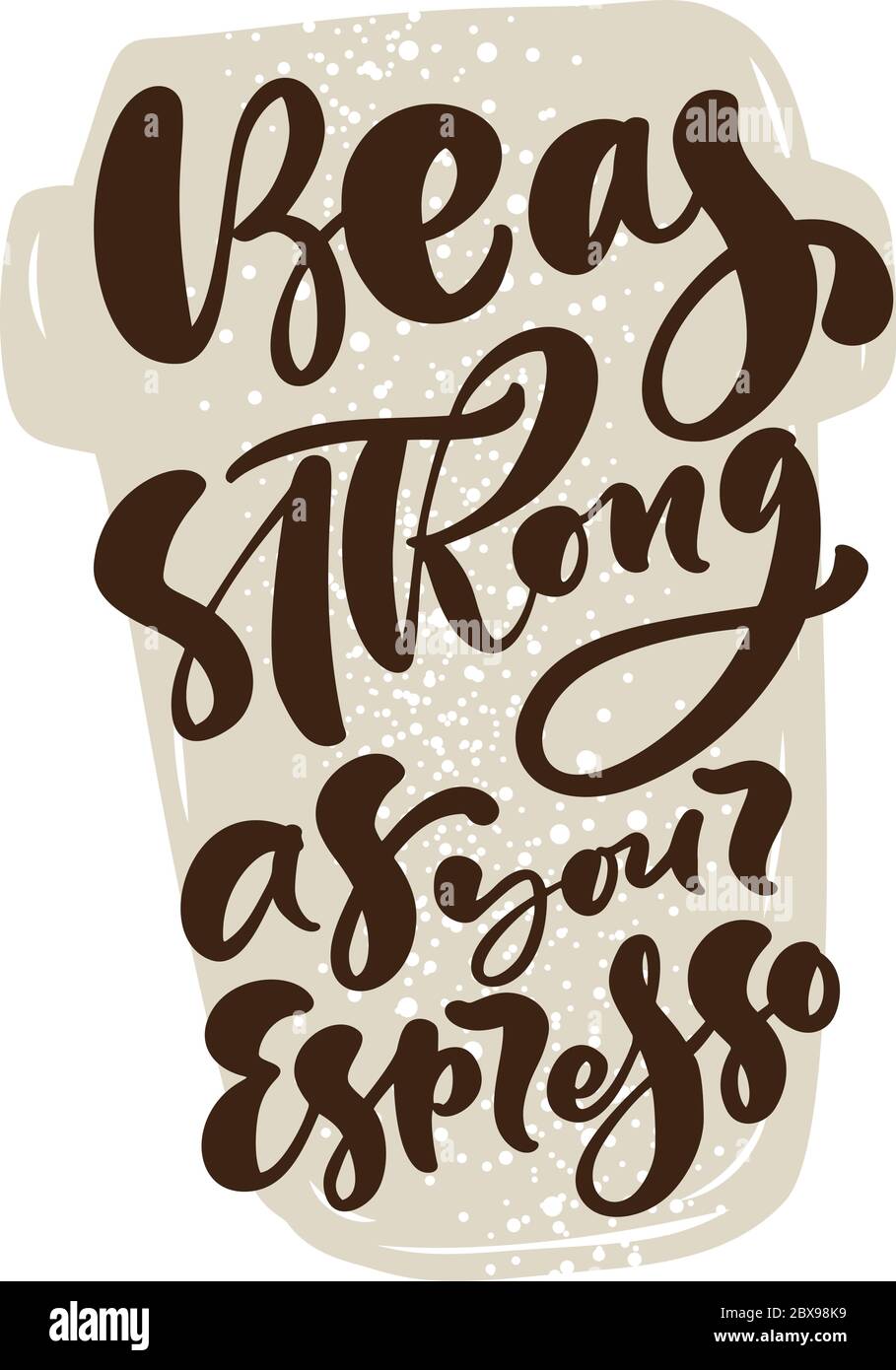 Seien Sie so stark wie Ihr Espresso Kalligraphie Schriftzug Text. Handgezeichnete Vektorgrafik mit für Drucke und Poster, Menügestaltung, Aufklebern Stock Vektor