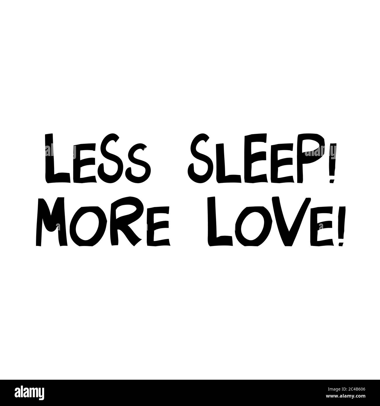 Weniger Schlaf, mehr Liebe. Niedliche handgezeichnete Schriftzüge im modernen skandinavischen Stil. Isoliert auf Weiß. Vektorgrafik. Stock Vektor