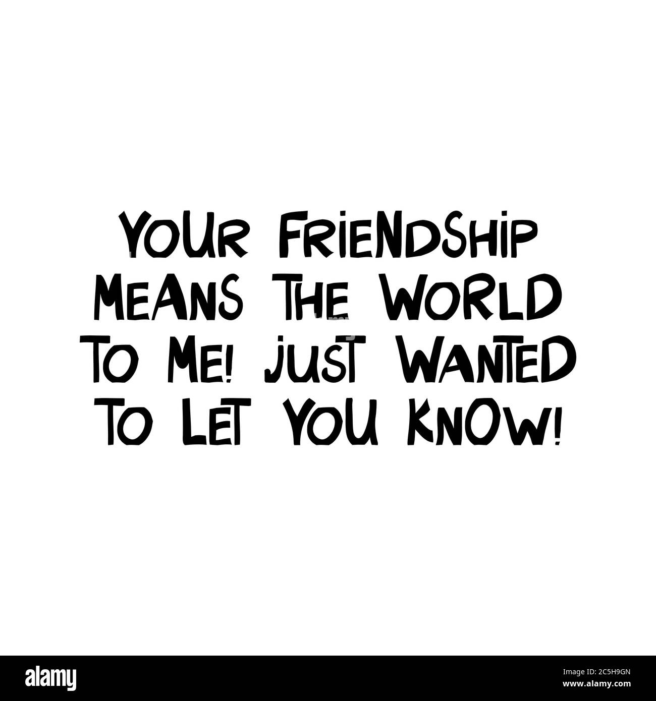 Deine Freundschaft bedeutet mir die Welt, wollte dich nur wissen lassen. Niedliche handgezeichnete Schriftzüge im modernen skandinavischen Stil. Isoliert auf Weiß Stock Vektor