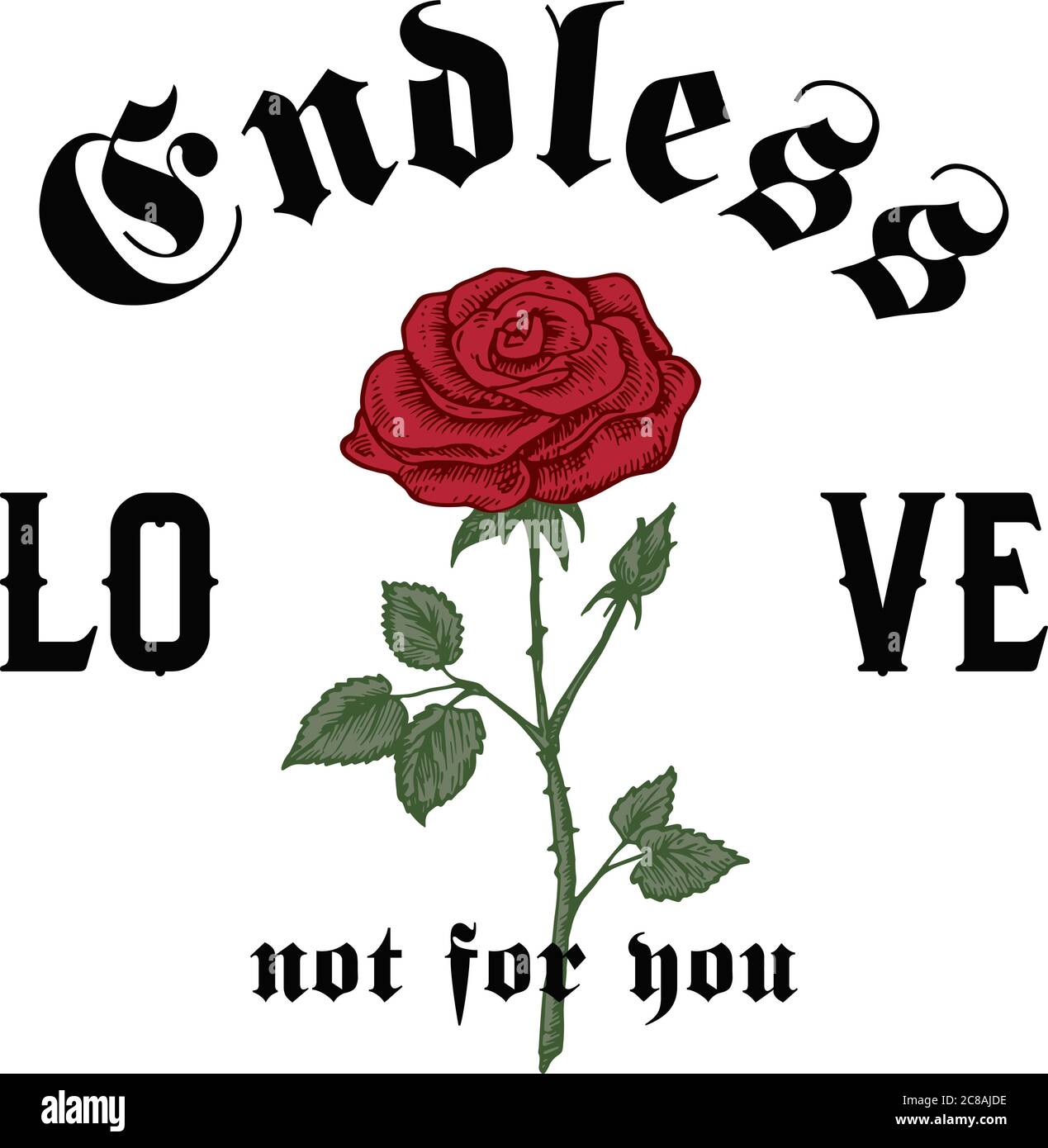Endlose Liebe Nicht Für Dich. Abstrakte Vektor-Bekleidung Illustration. Handgezeichnete Rose mit Schriftzug Gothic Typography. Trendige T-Shirt Design Vorlage. Stock Vektor