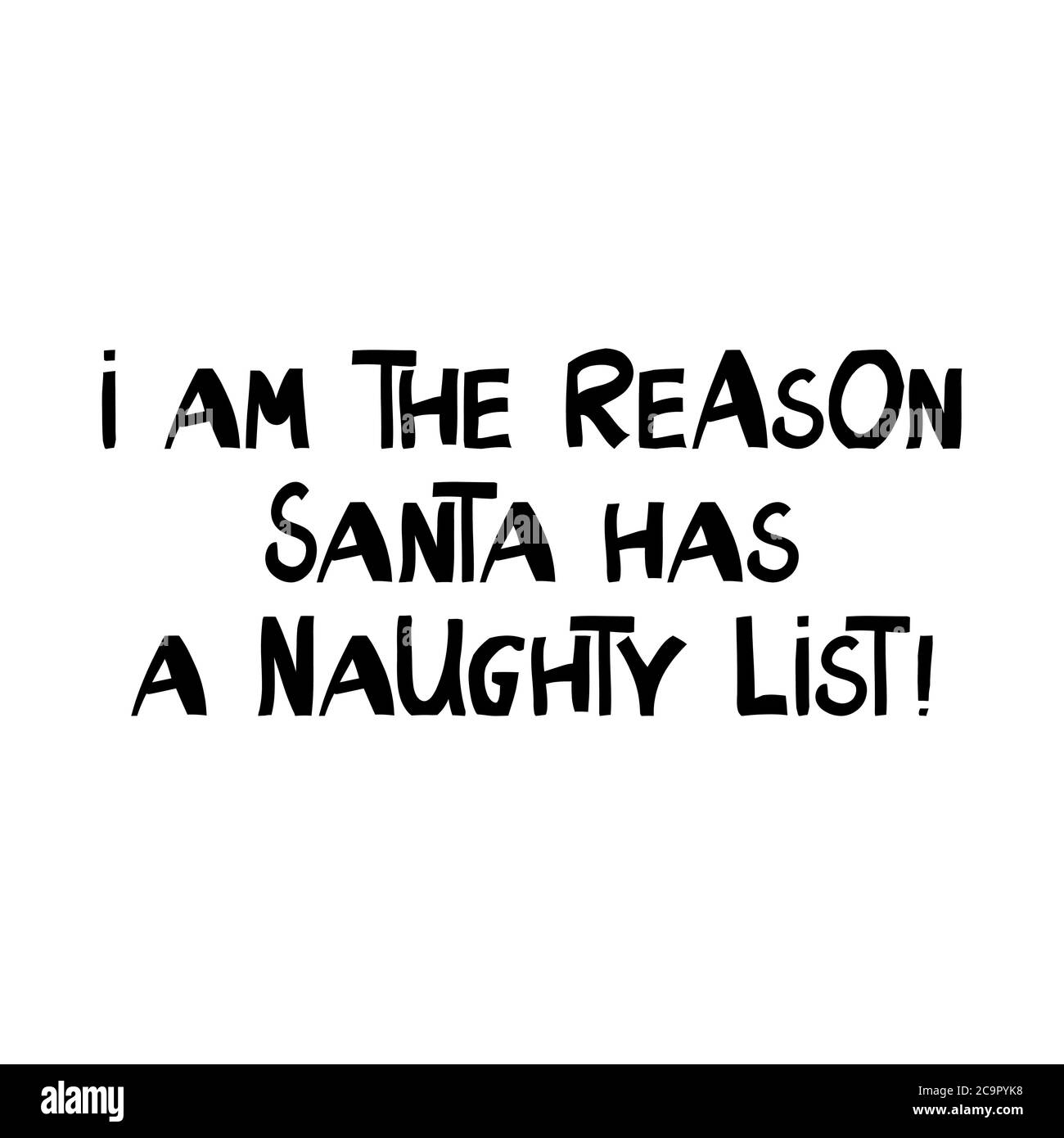 Ich bin der Grund, warum der weihnachtsmann eine unartige Liste hat. Lustige weihnachtsschrift im modernen skandinavischen Stil. Kann für T-Shirt-Print, Grußkarte verwendet werden Stock Vektor