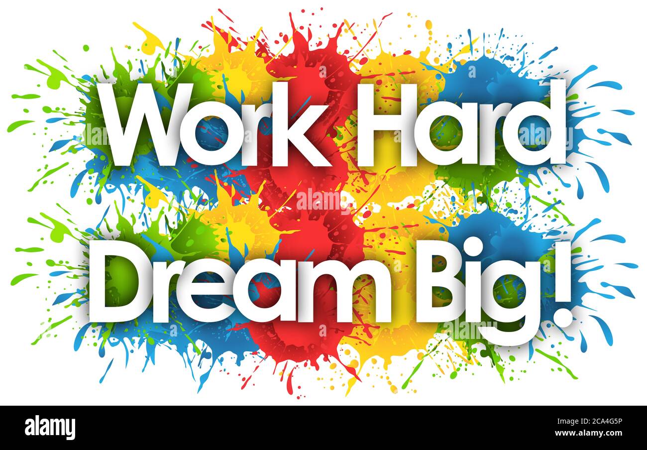 Work Hard- Dream Big in Splash Hintergrund Stockfoto