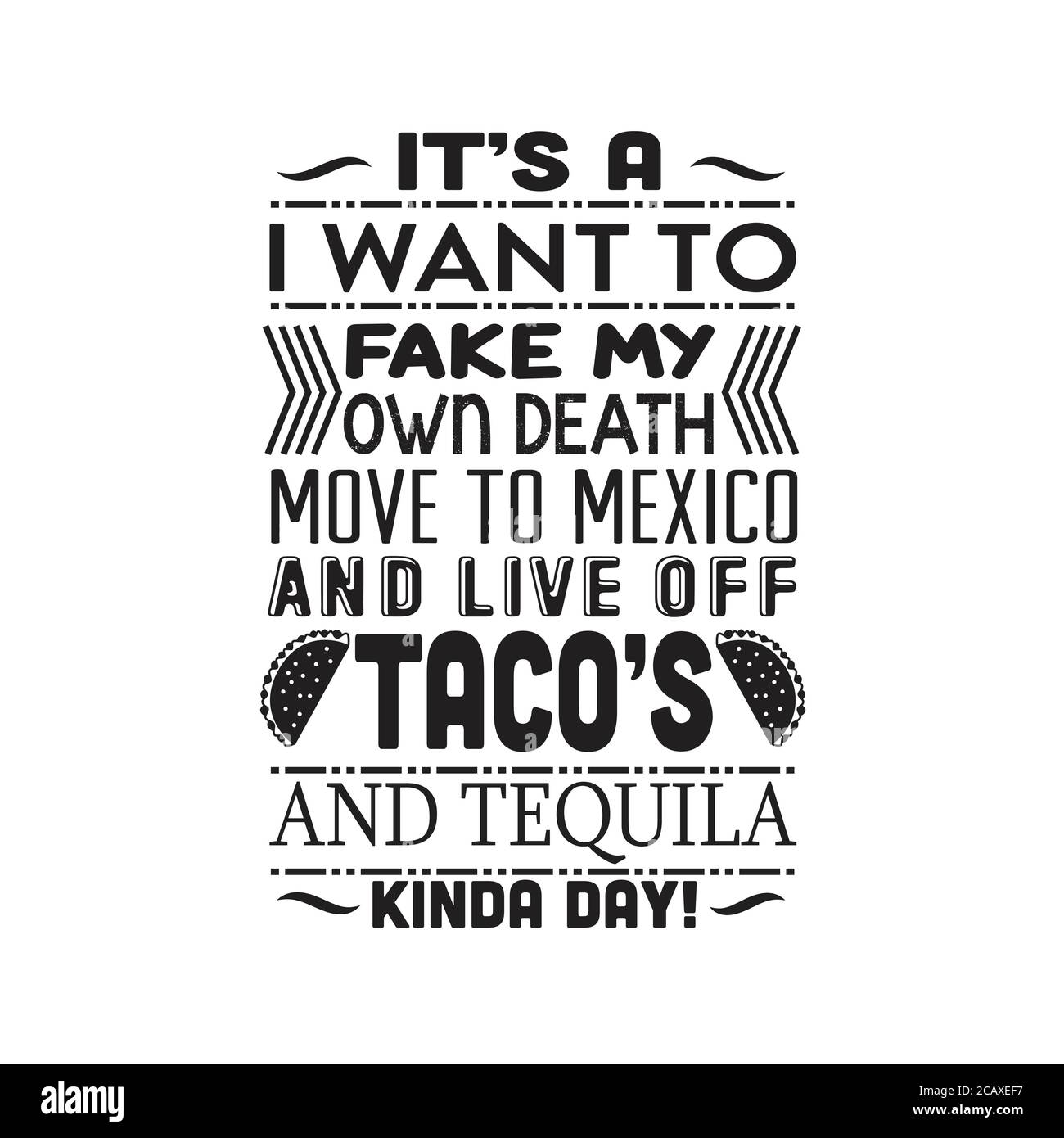 Taco Zitat gut für cricut. Es ist ein Ich will meinen eigenen Todeszug nach mexiko vortäuschen. Stock Vektor