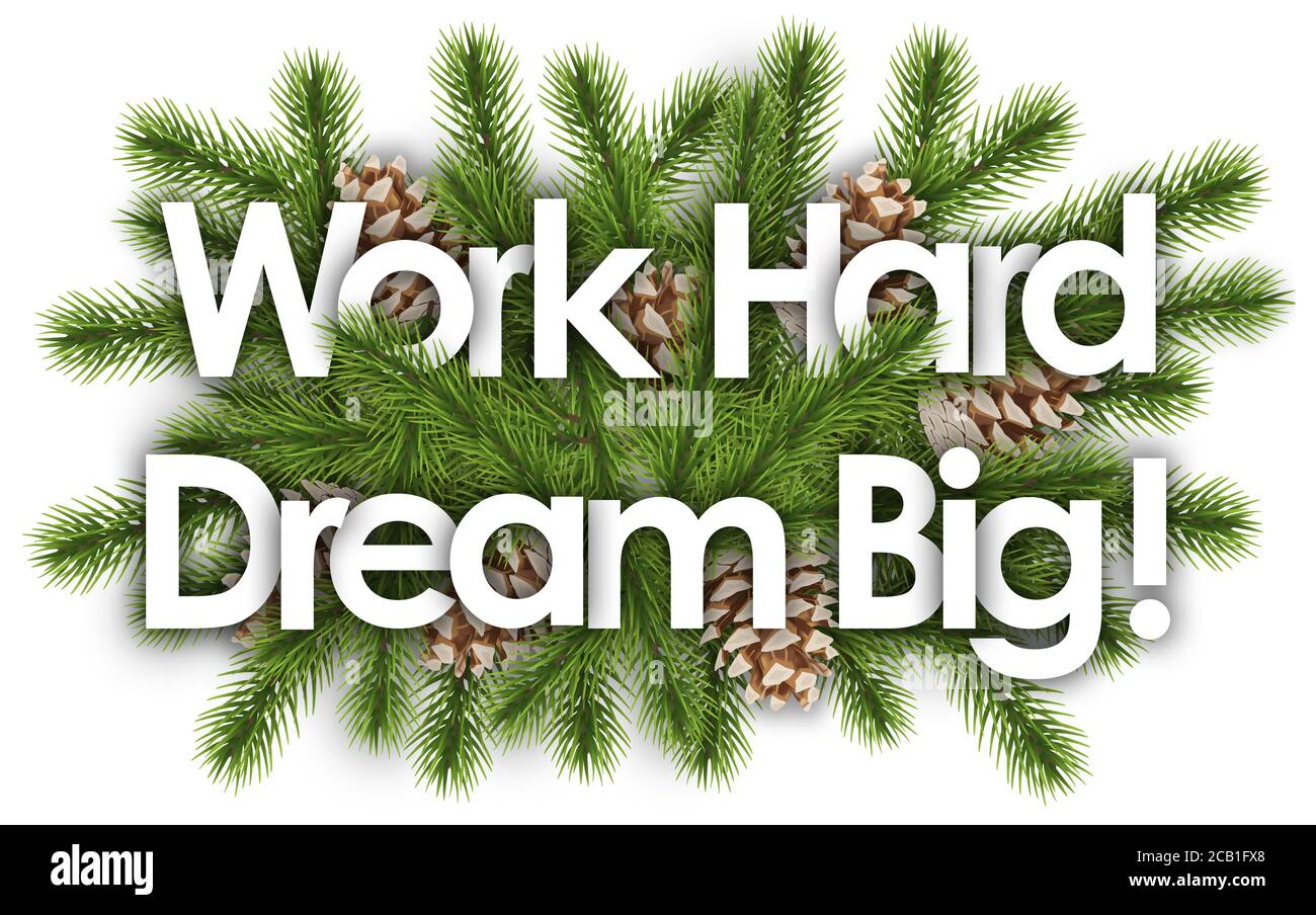 Work Hard Dream Big in weihnachten Hintergrund - Kiefer Zweigen Stockfoto