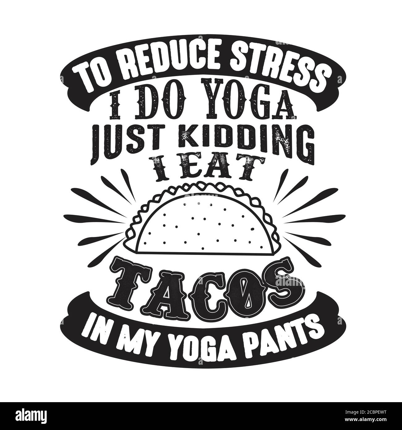 Um Stress zu reduzieren, mache ich Yoga, nur ein Scherz Ich esse Tacos in Yoga-Hosen gut für Poster Stock Vektor