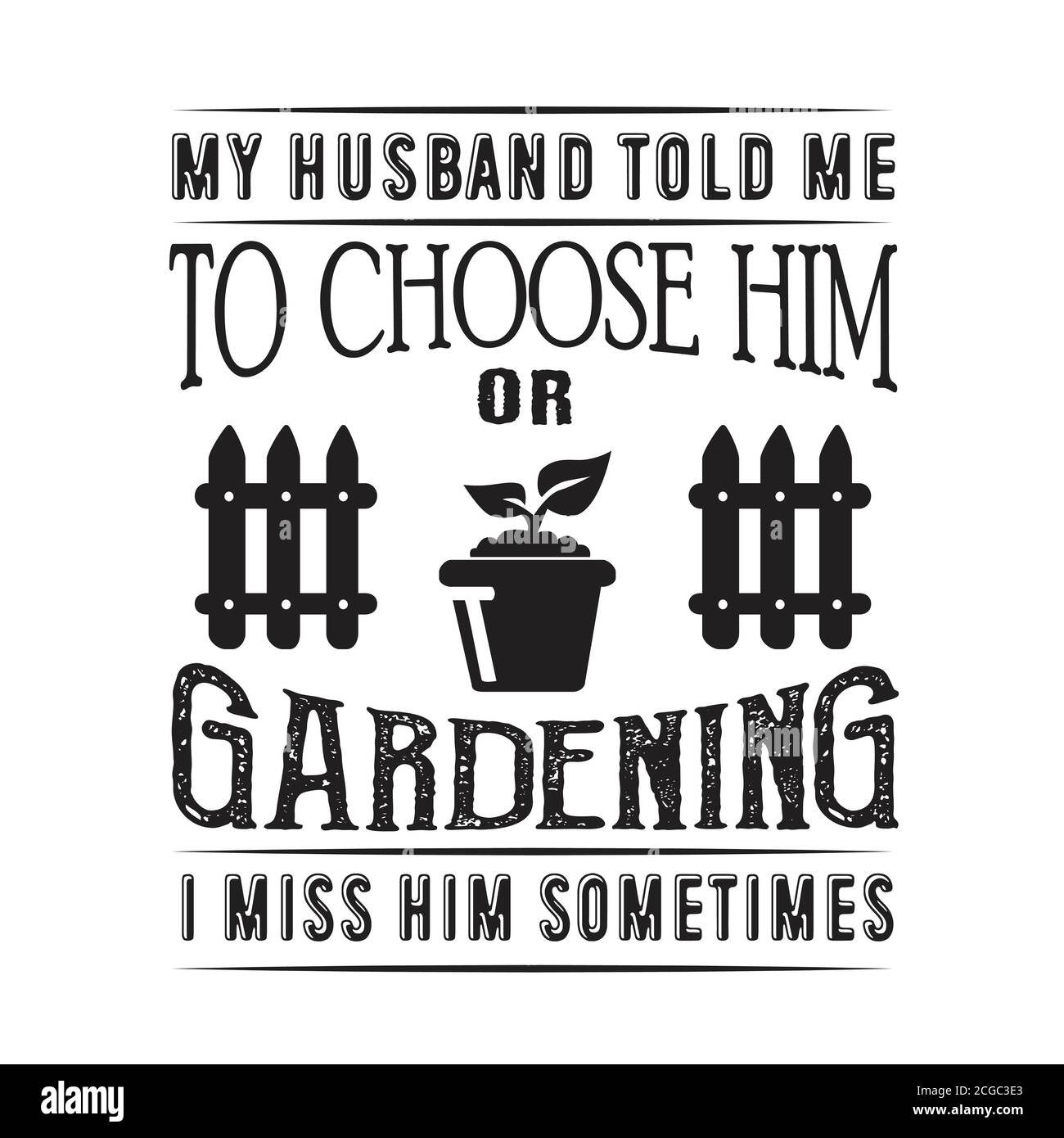 Gartenarbeit Zitat gut für den Druck. Mein Mann sagte mir ich solle ihn wählen oder Gartenarbeit ich vermisse ihn manchmal Stock Vektor
