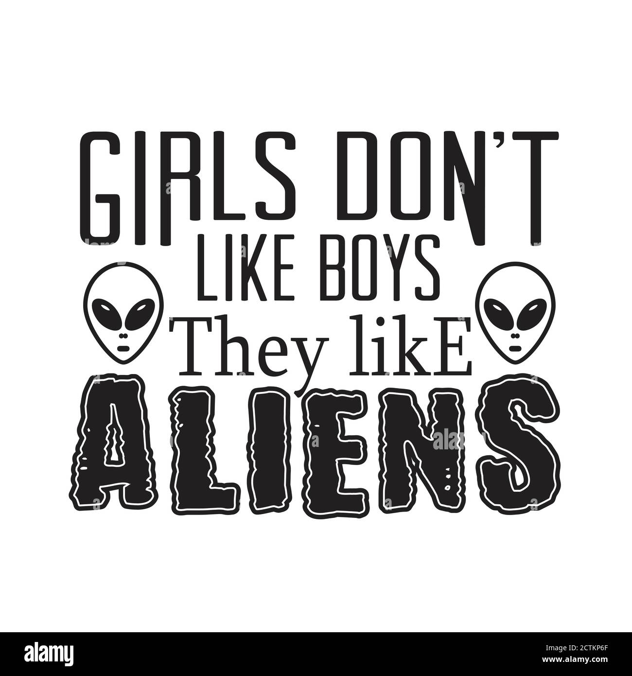 Aliens Zitate und Slogan Good for T-Shirt. Mädchen Don t like Boys Sie mögen Aliens. Stock Vektor
