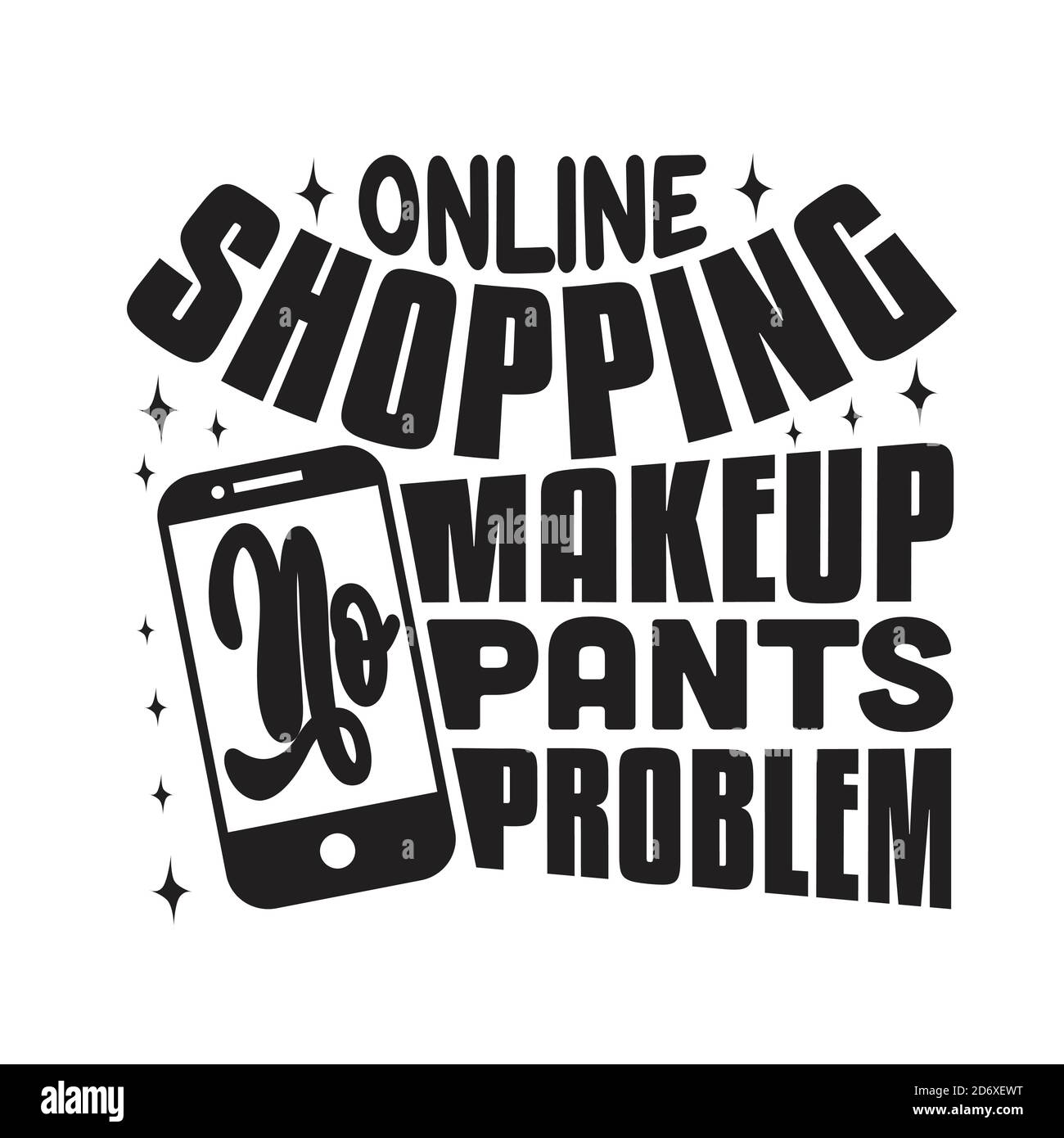Shopping Zitate und Slogan Good for T-Shirt. Online-Shopping kein Make-up keine Hosen Kein Problem. Stock Vektor