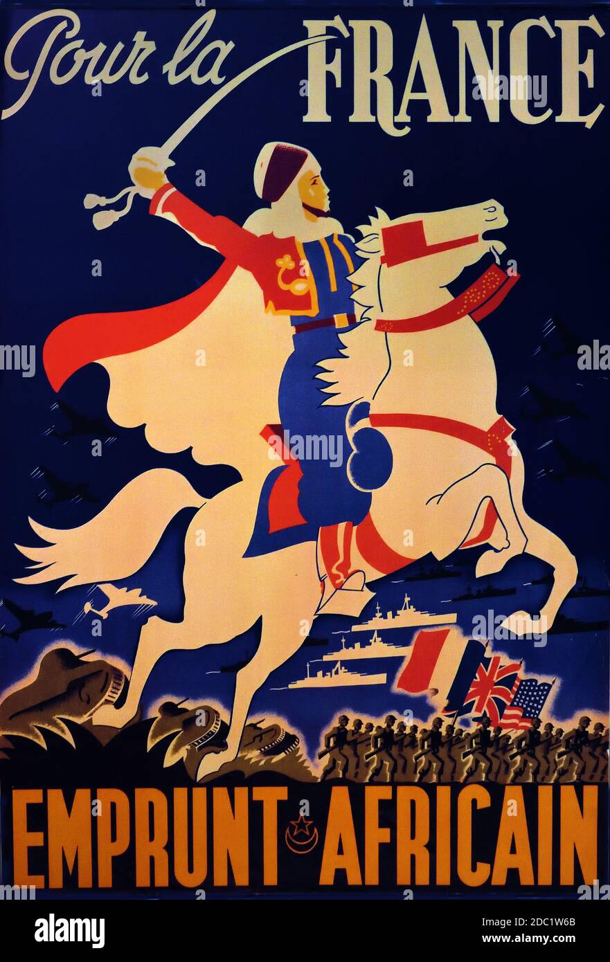 Pour La France Emprunt African- for France, African Loan 1943 ( Französische Kampagne in Nordafrika, Frankreich, Französisch, nordafrikanischer Soldat in traditioneller Tracht auf einem weißen Pferd, Schwert hoch, mit Kampfflugzeugen, Kriegsschiffen, Panzern und Soldaten im Hintergrund mit den Flaggen Frankreichs) Stockfoto