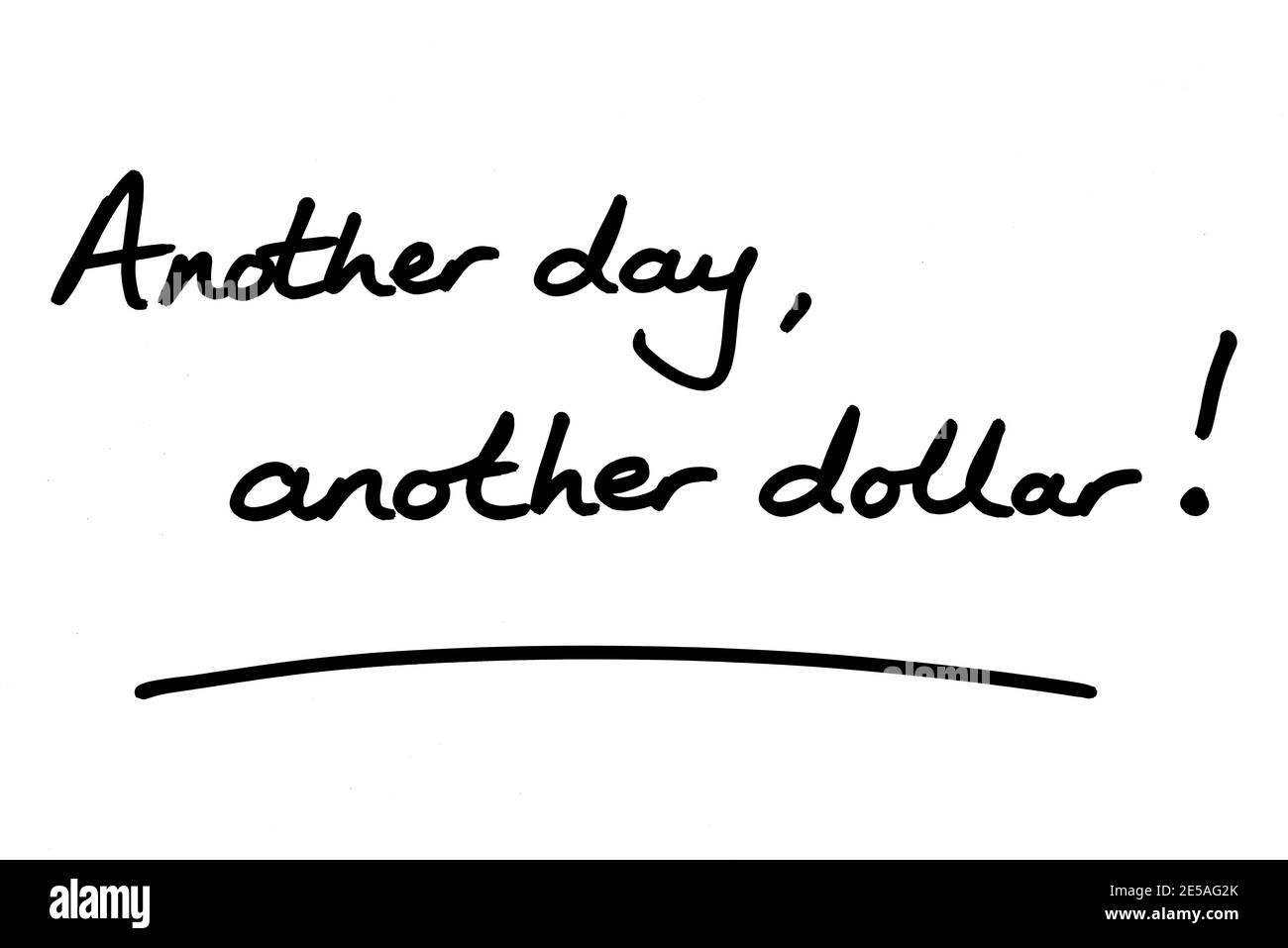 Ein weiterer Tag, ein weiterer Dollar! Handgeschrieben auf weißem Hintergrund. Stockfoto